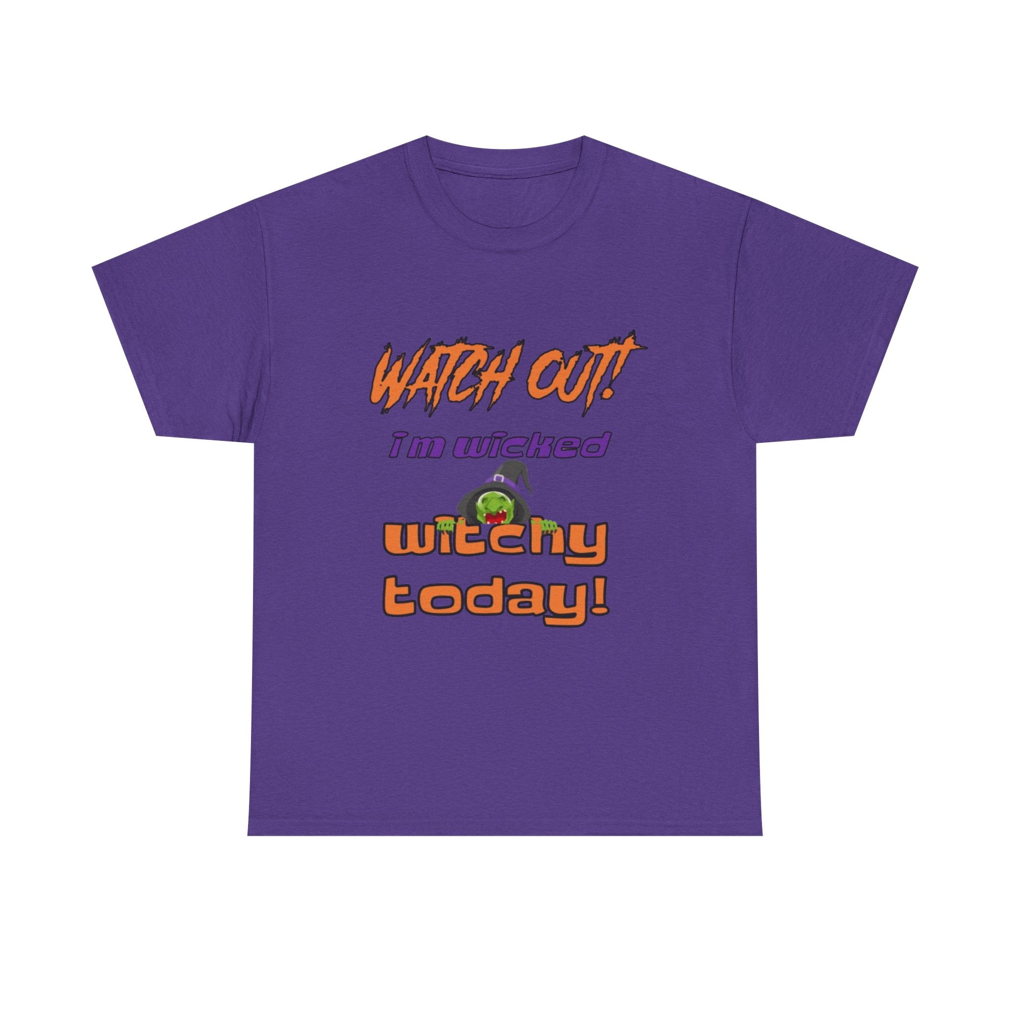 Watch Out I Am Wicked Witchy Today Unisex Heavy Cotton T-Shirt