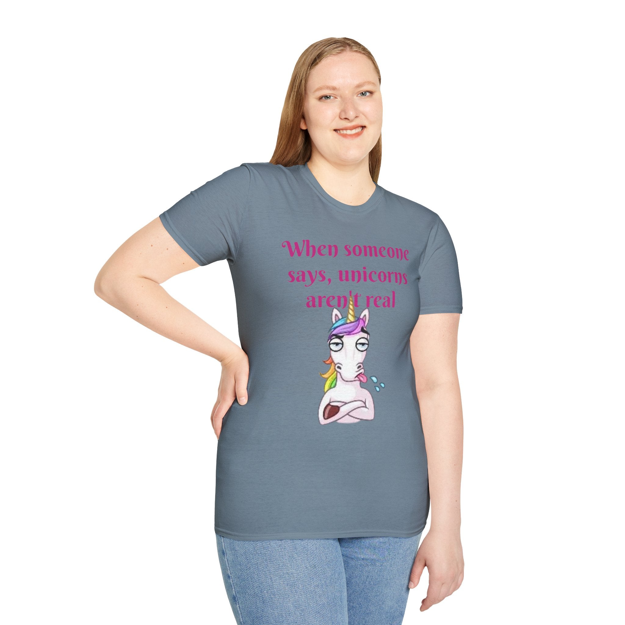 When Someone Says, Unicorns Aren't Real Unisex Softstyle T-Shirt