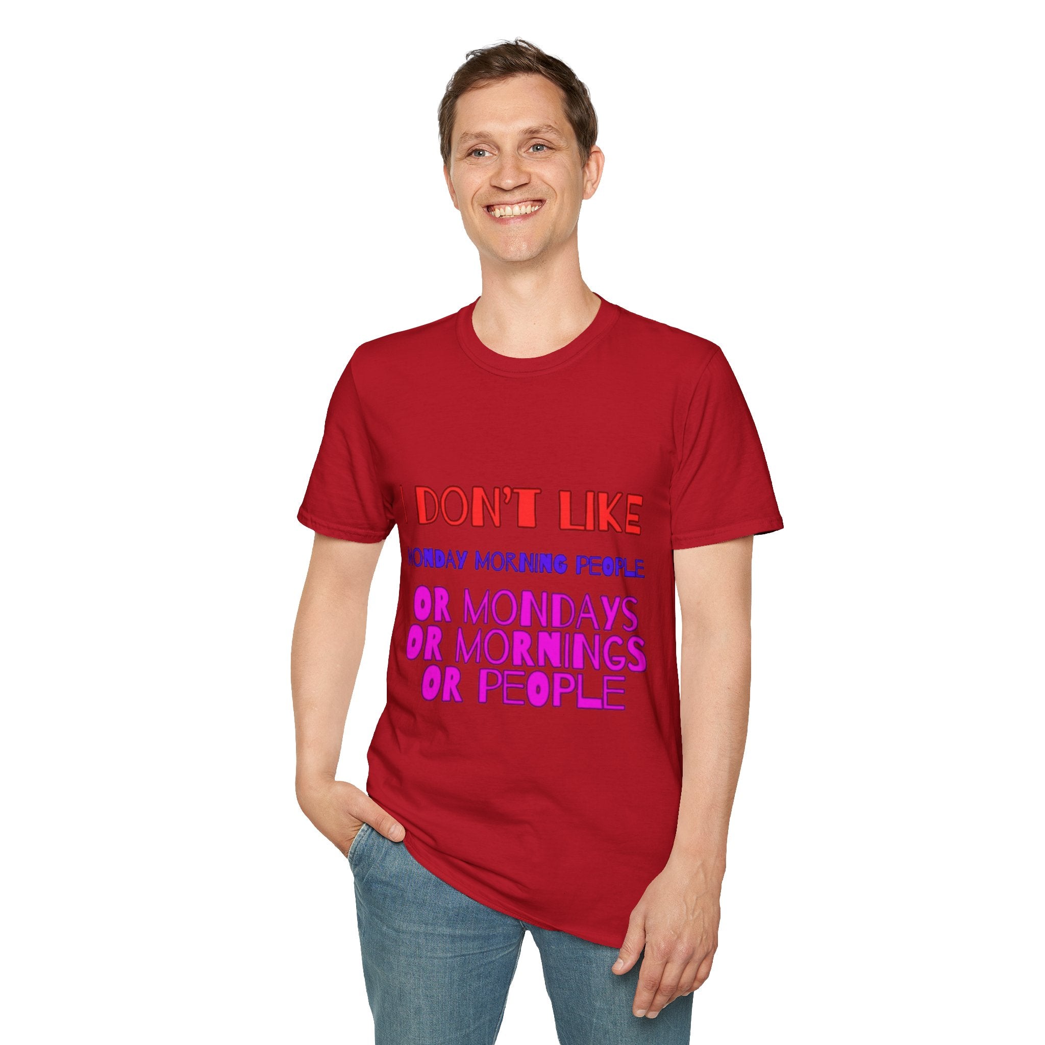 I Don't Like Mondays, Mornings, People Unisex  Softstyle T-Shirt