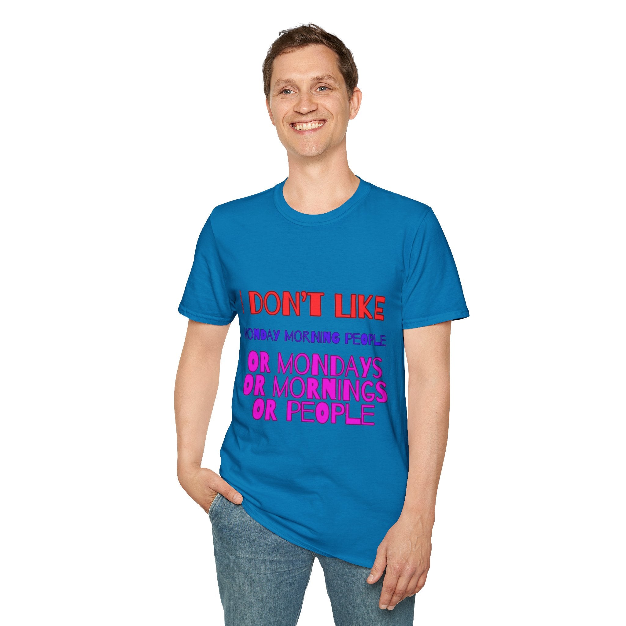 I Don't Like Mondays, Mornings, People Unisex  Softstyle T-Shirt