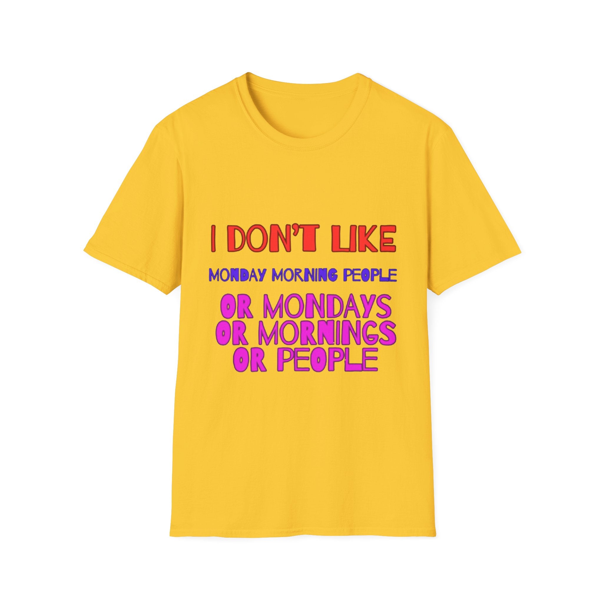 I Don't Like Mondays, Mornings, People Unisex  Softstyle T-Shirt