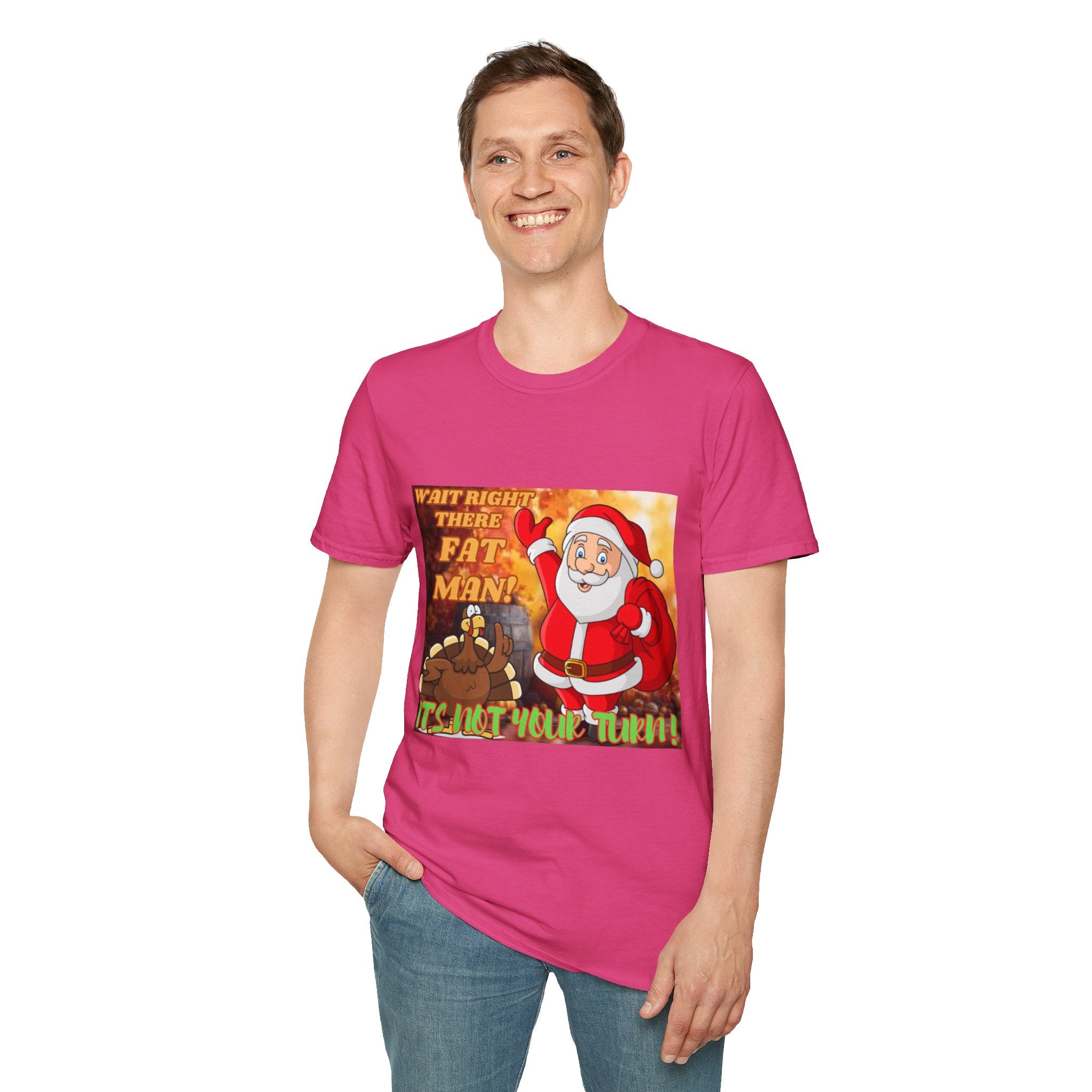 Wait Right There Fat Man It's Not Your Turn Unisex Softstyle T-Shirt