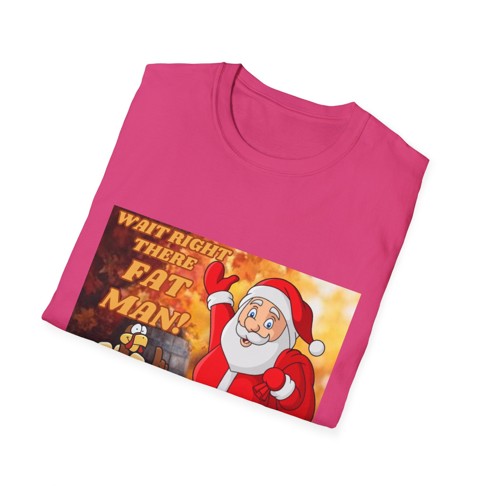 Wait Right There Fat Man It's Not Your Turn Unisex Softstyle T-Shirt