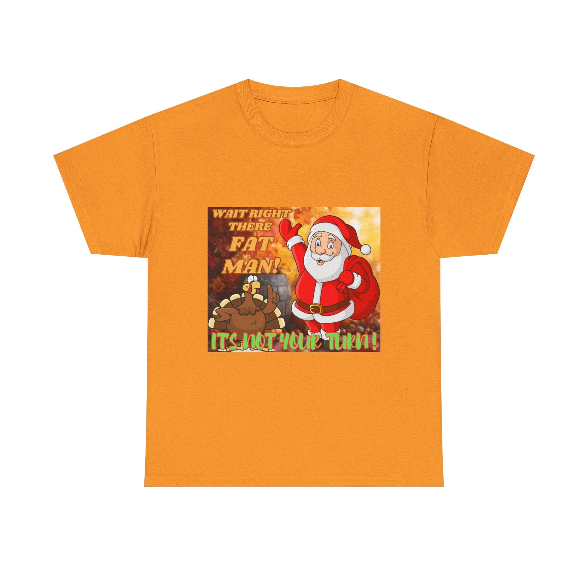 Wait Right There Fat Man It's Not Your Turn Unisex Heavy Cotton T-Shirt