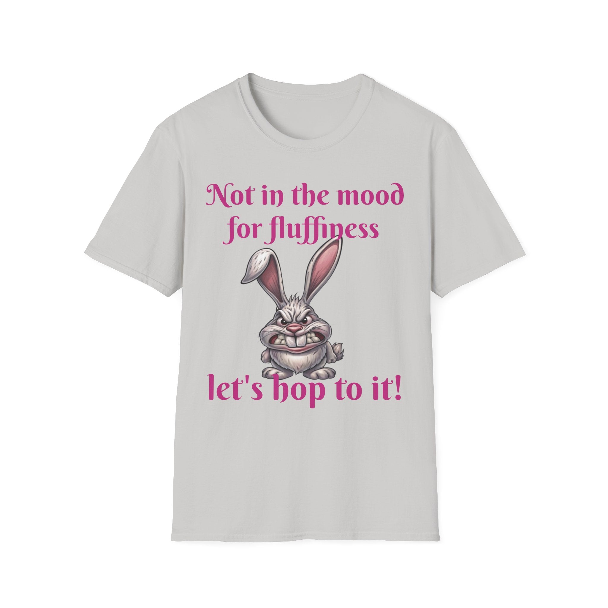 Not In The Mood For Fluffiness Let's Hop To It Bunny Unisex Softstyle T-Shirt