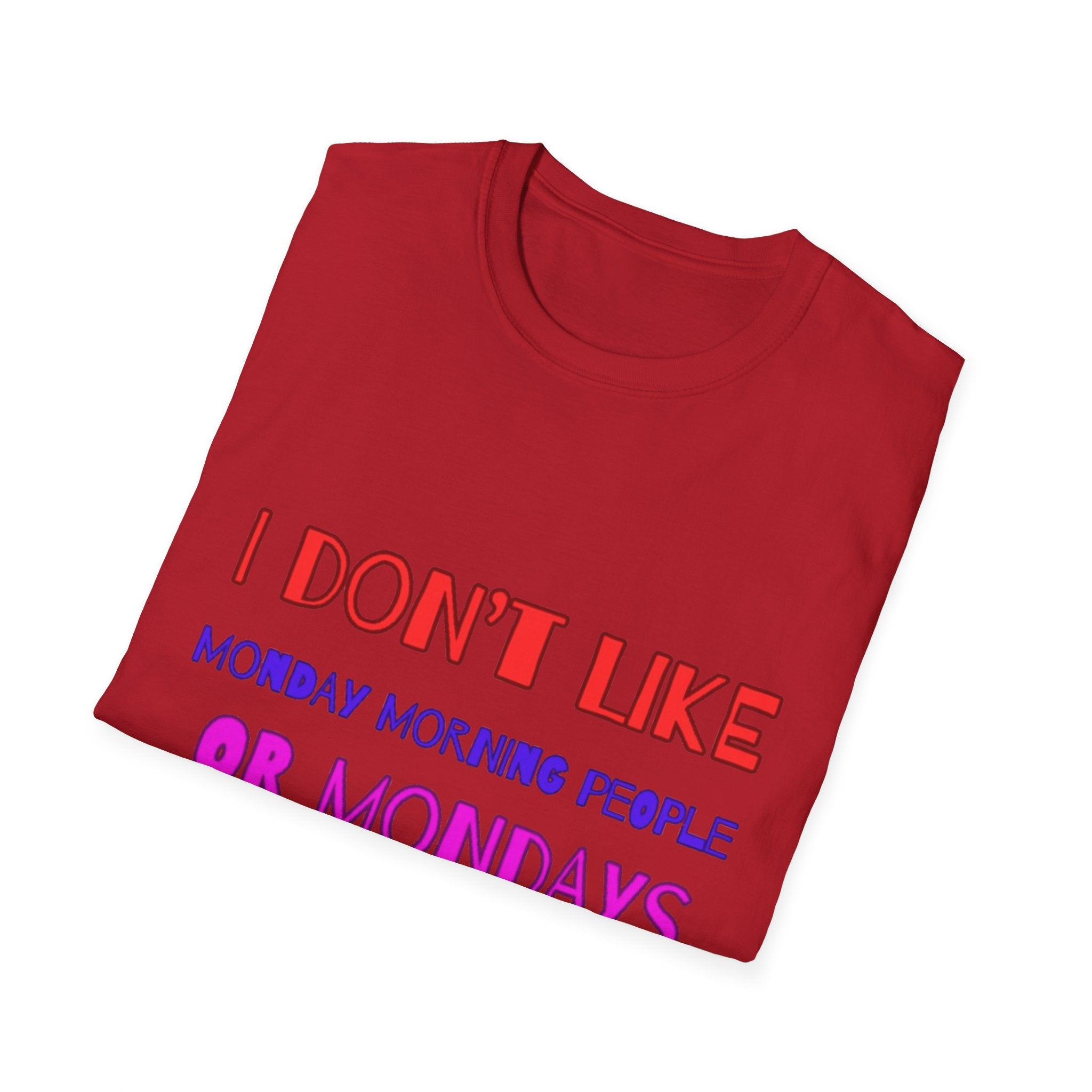 I Don't Like Mondays, Mornings, People Unisex  Softstyle T-Shirt