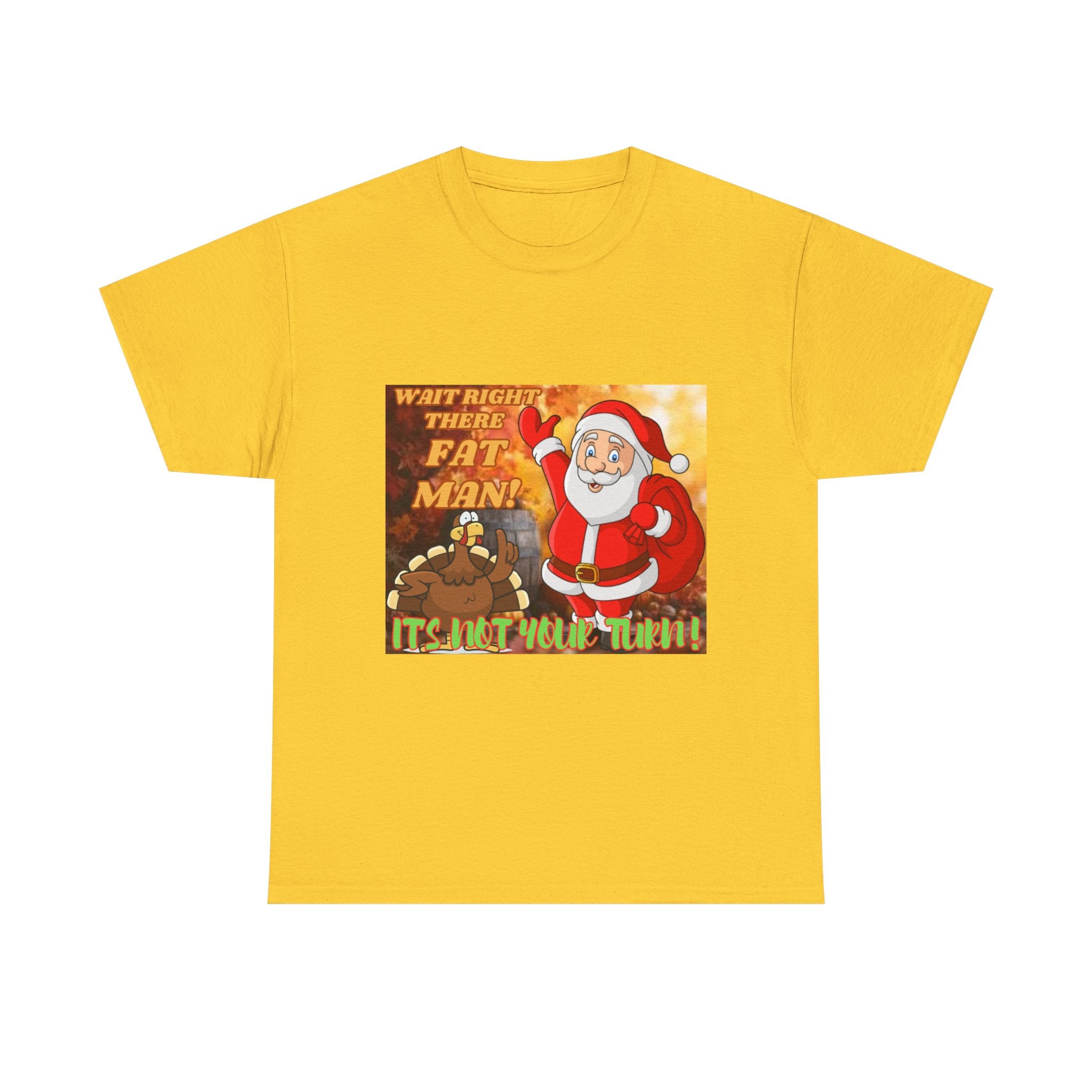 Wait Right There Fat Man It's Not Your Turn Unisex Heavy Cotton T-Shirt