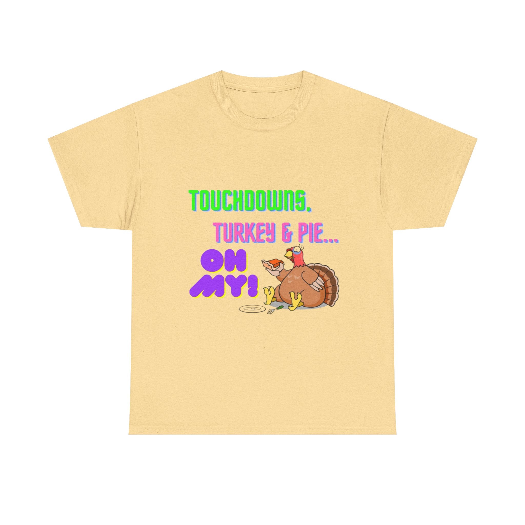 Touchdowns, Turkey & Pie Oh My! Unisex Heavy Cotton T-Shirt