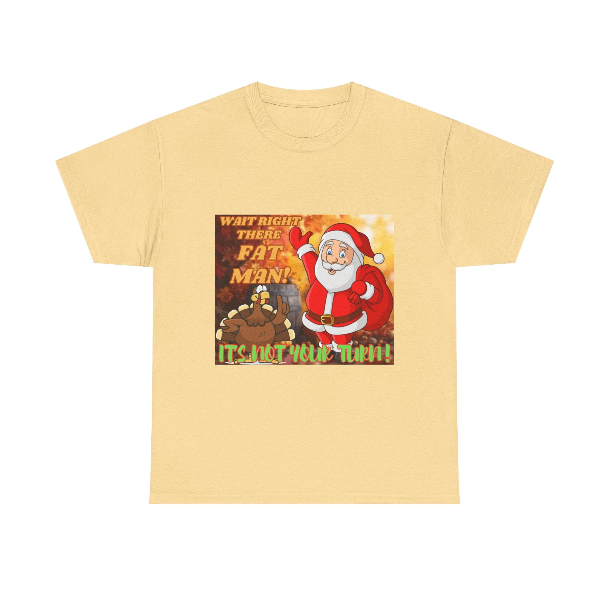 Wait Right There Fat Man It's Not Your Turn Unisex Heavy Cotton T-Shirt