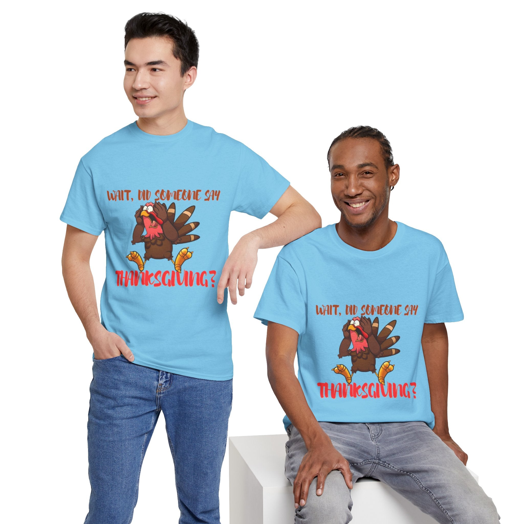Wait, Did Someone Say Thanksgiving? Unisex Heavy Cotton T-Shirt