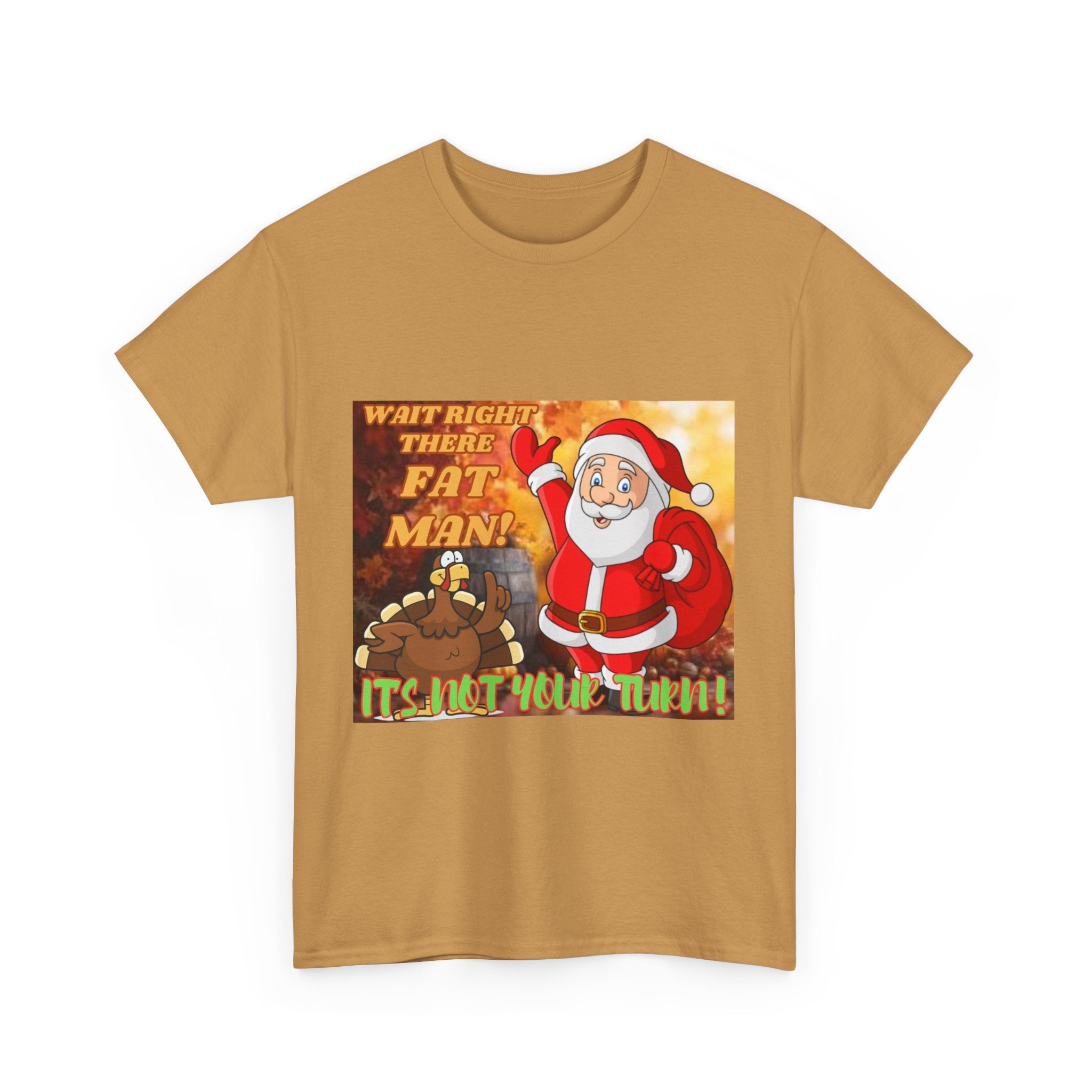 Wait Right There Fat Man It's Not Your Turn Unisex Heavy Cotton T-Shirt