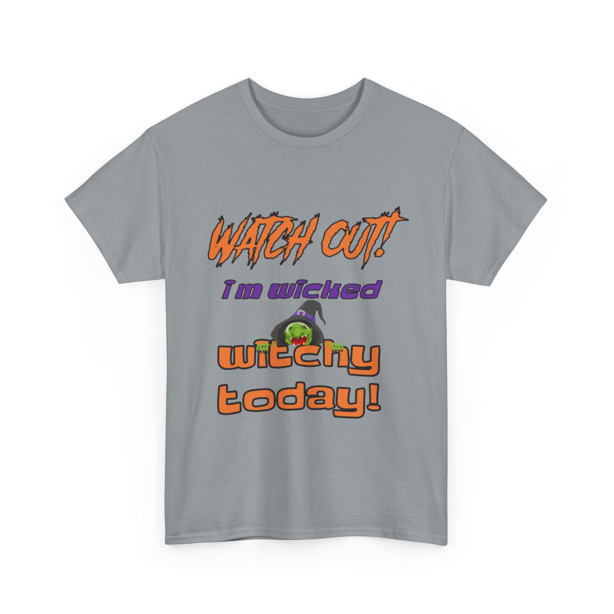 Watch Out I Am Wicked Witchy Today Unisex Heavy Cotton T-Shirt