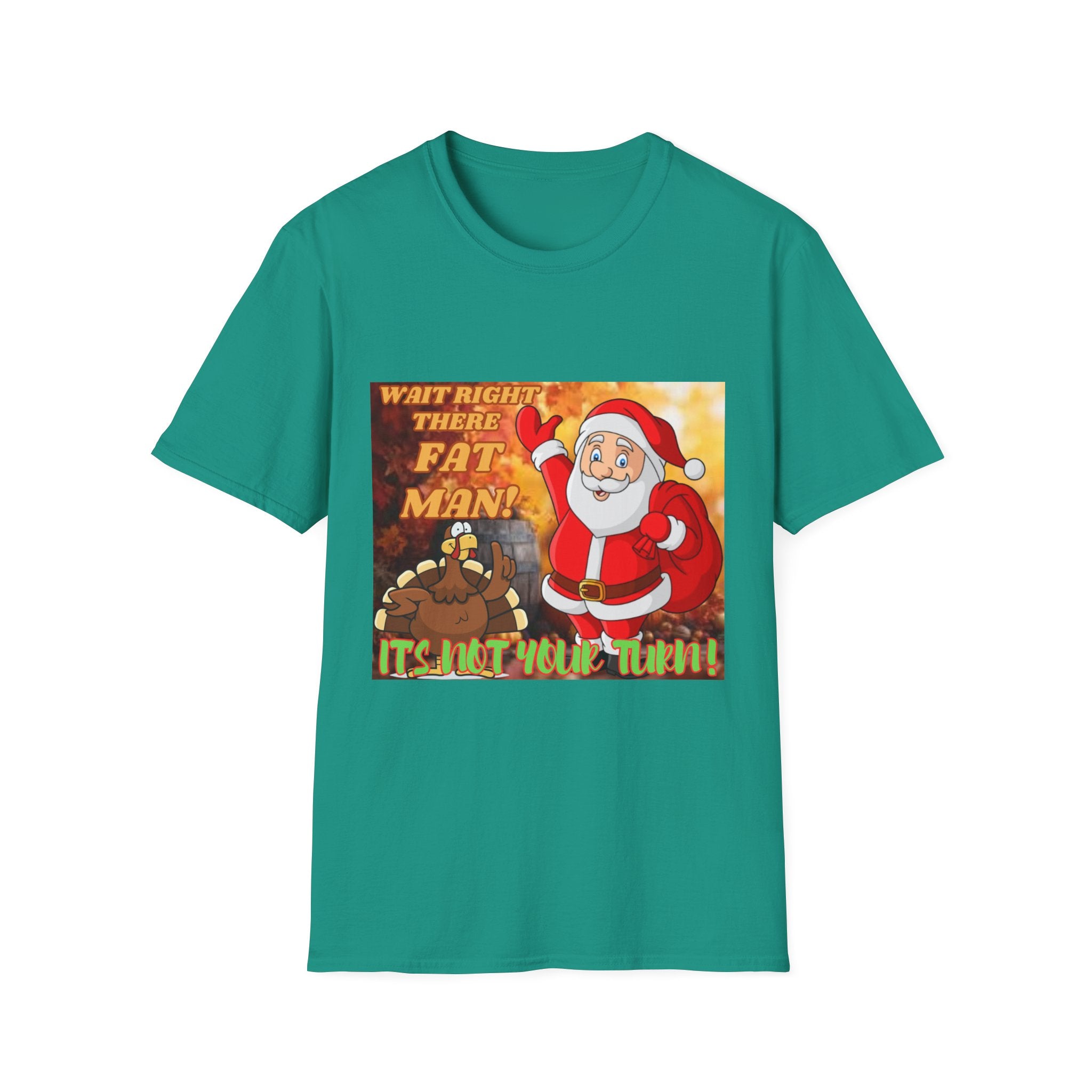 Wait Right There Fat Man It's Not Your Turn Unisex Softstyle T-Shirt