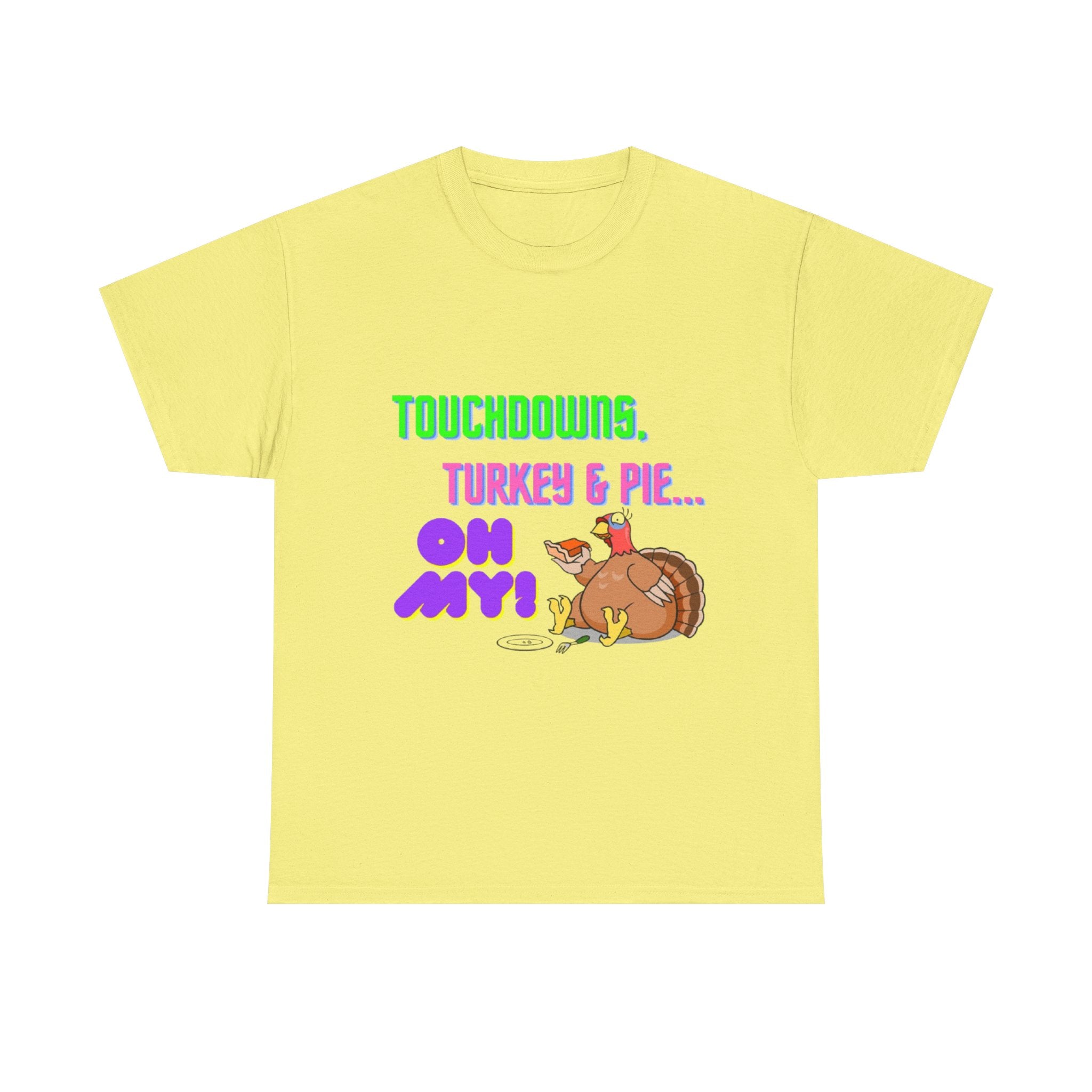 Touchdowns, Turkey & Pie Oh My! Unisex Heavy Cotton T-Shirt