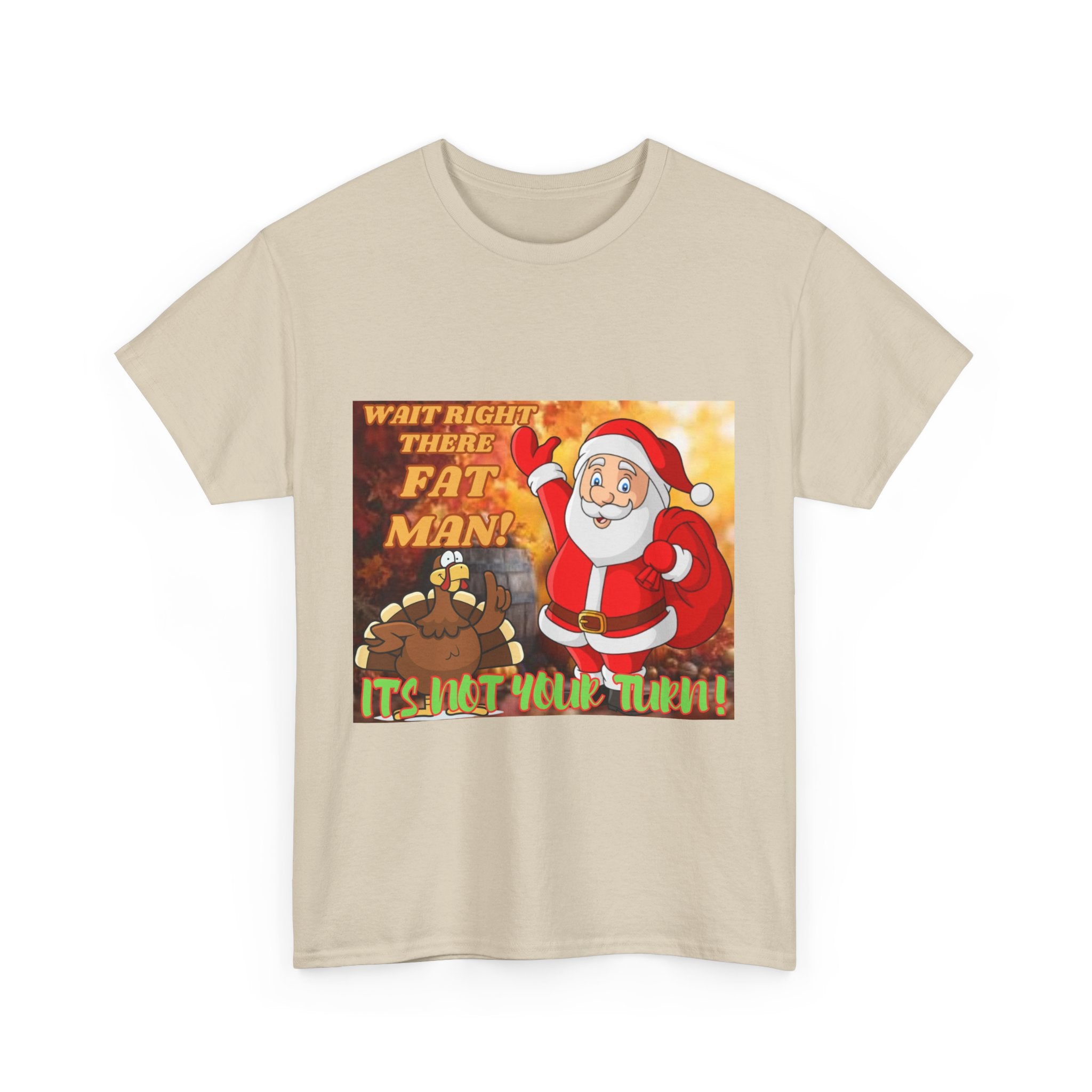 Wait Right There Fat Man It's Not Your Turn Unisex Heavy Cotton T-Shirt