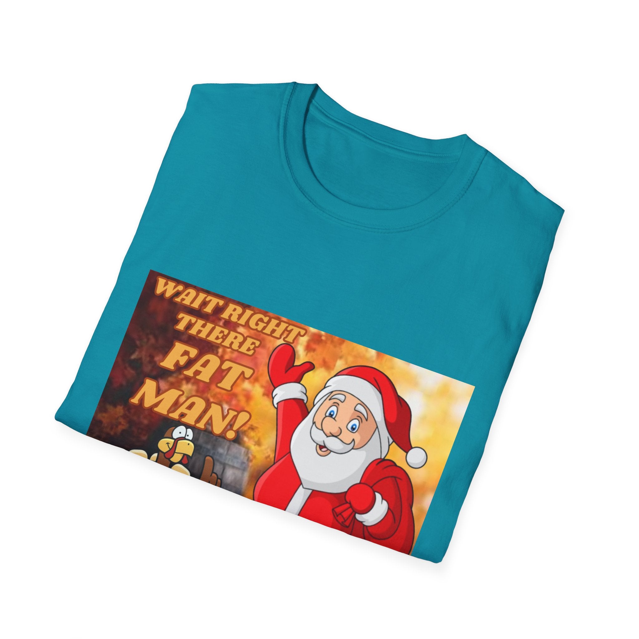 Wait Right There Fat Man It's Not Your Turn Unisex Softstyle T-Shirt