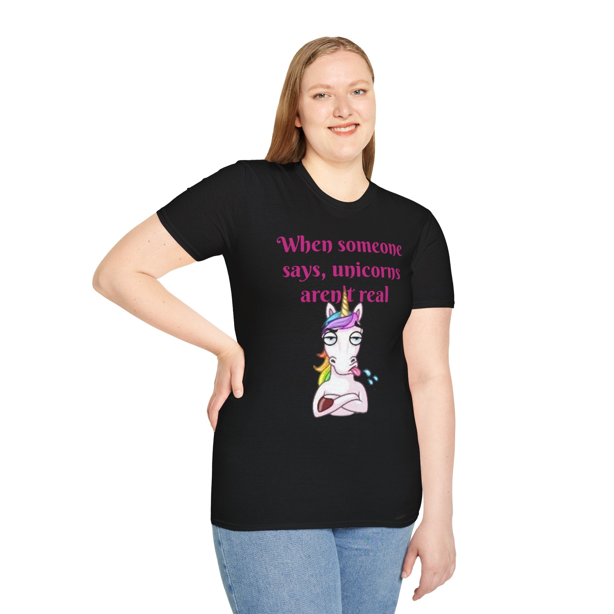 When Someone Says, Unicorns Aren't Real Unisex Softstyle T-Shirt