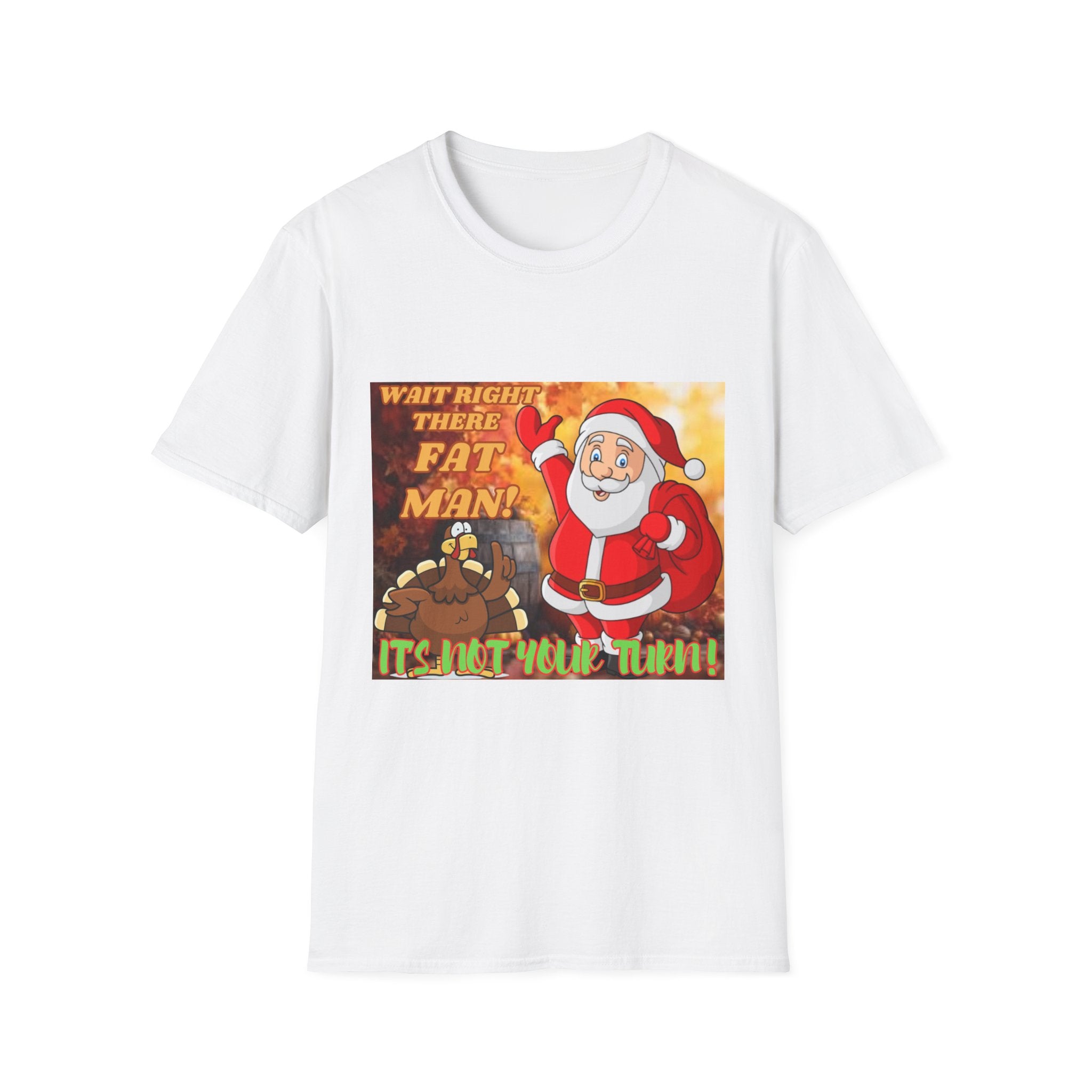 Wait Right There Fat Man It's Not Your Turn Unisex Softstyle T-Shirt