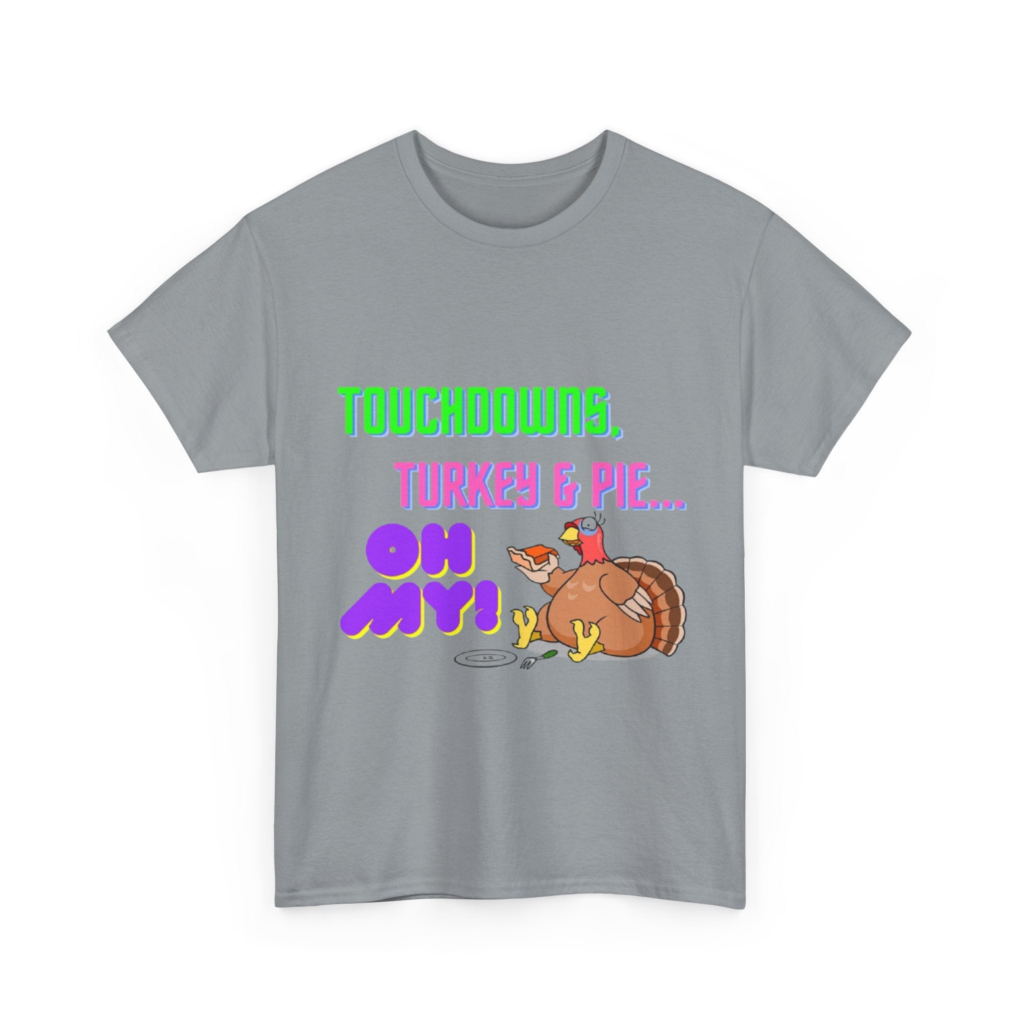 Touchdowns, Turkey & Pie Oh My! Unisex Heavy Cotton T-Shirt