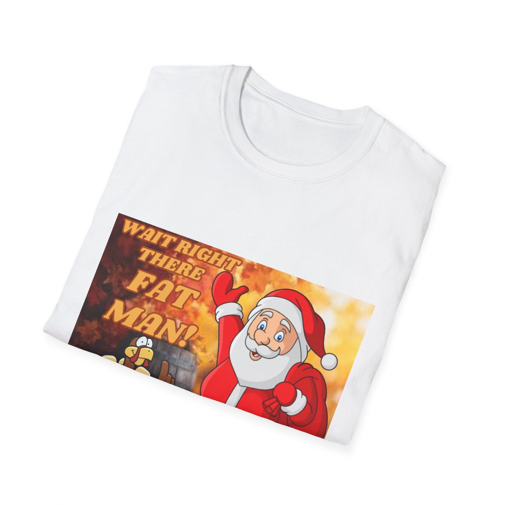 Wait Right There Fat Man It's Not Your Turn Unisex Softstyle T-Shirt