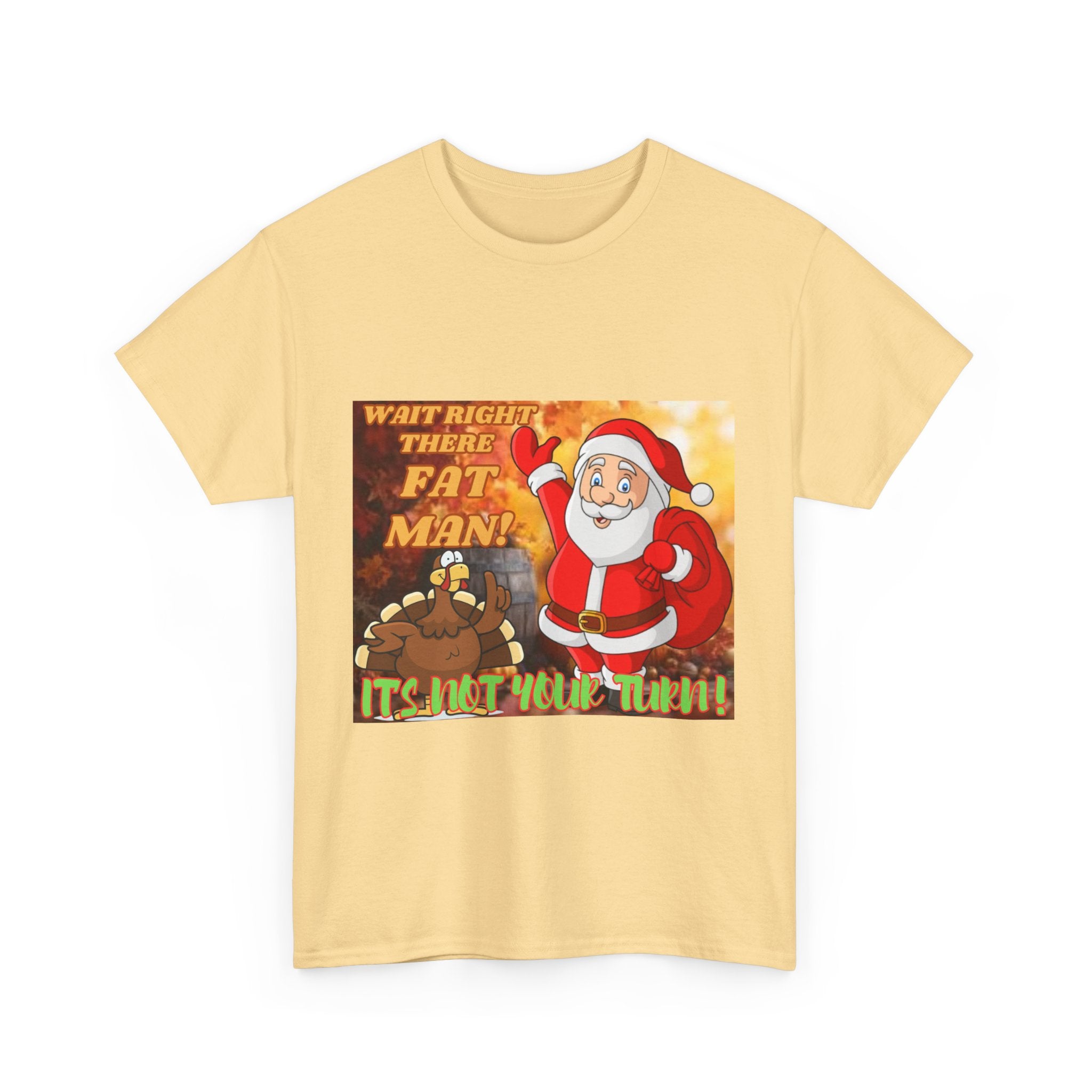 Wait Right There Fat Man It's Not Your Turn Unisex Heavy Cotton T-Shirt
