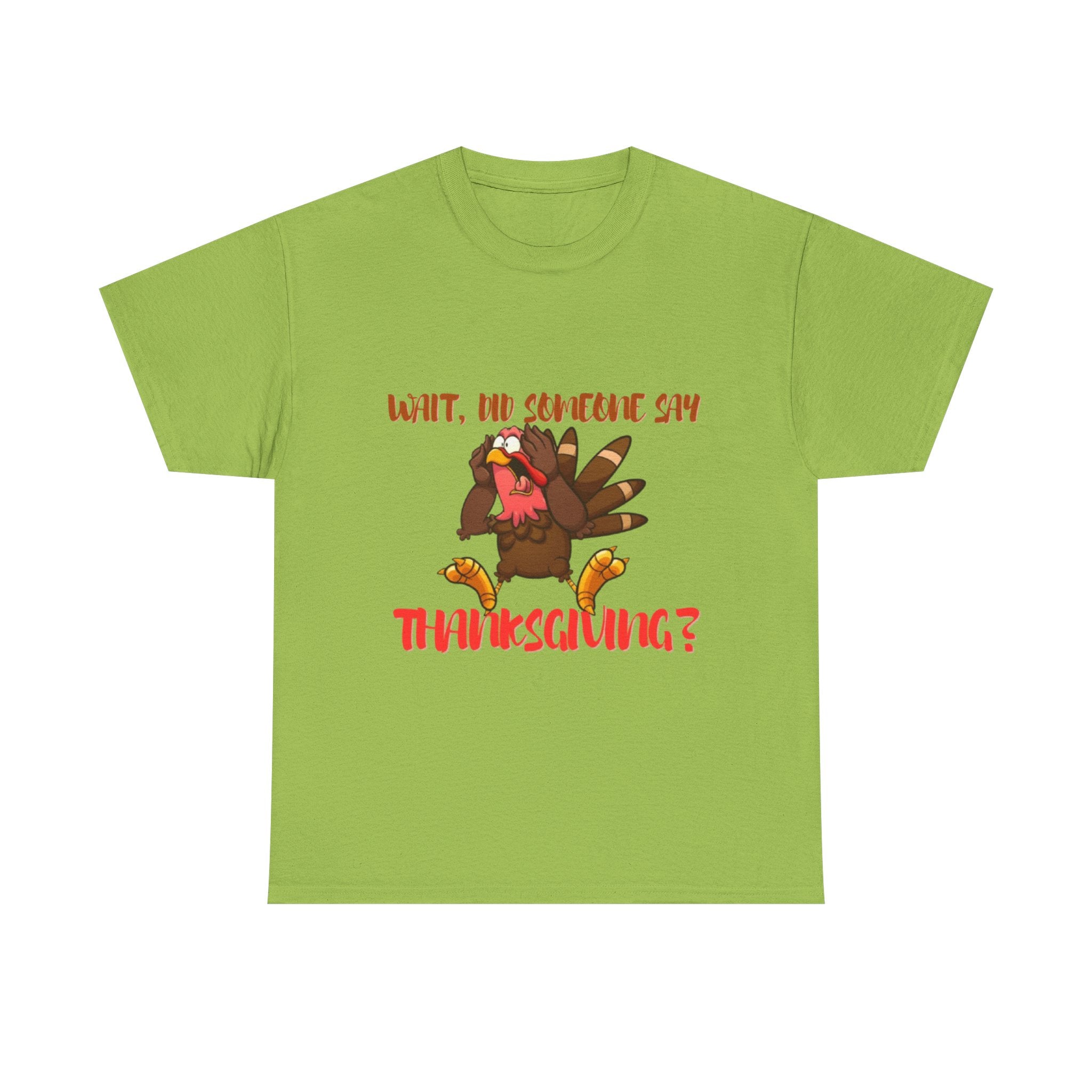 Wait, Did Someone Say Thanksgiving? Unisex Heavy Cotton T-Shirt