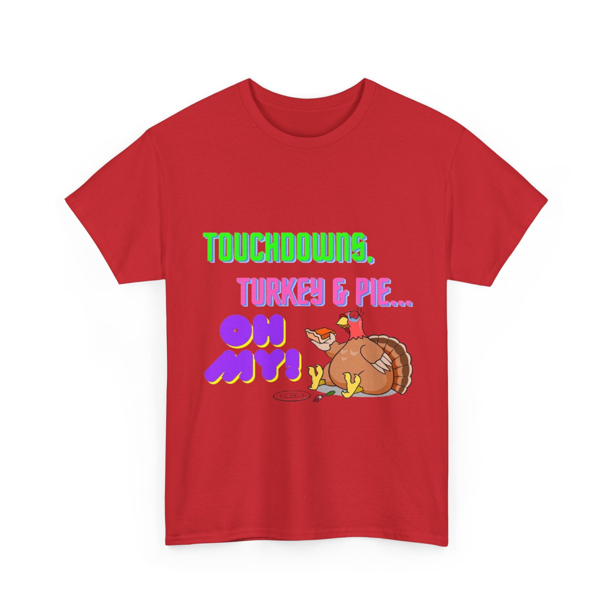 Touchdowns, Turkey & Pie Oh My! Unisex Heavy Cotton T-Shirt