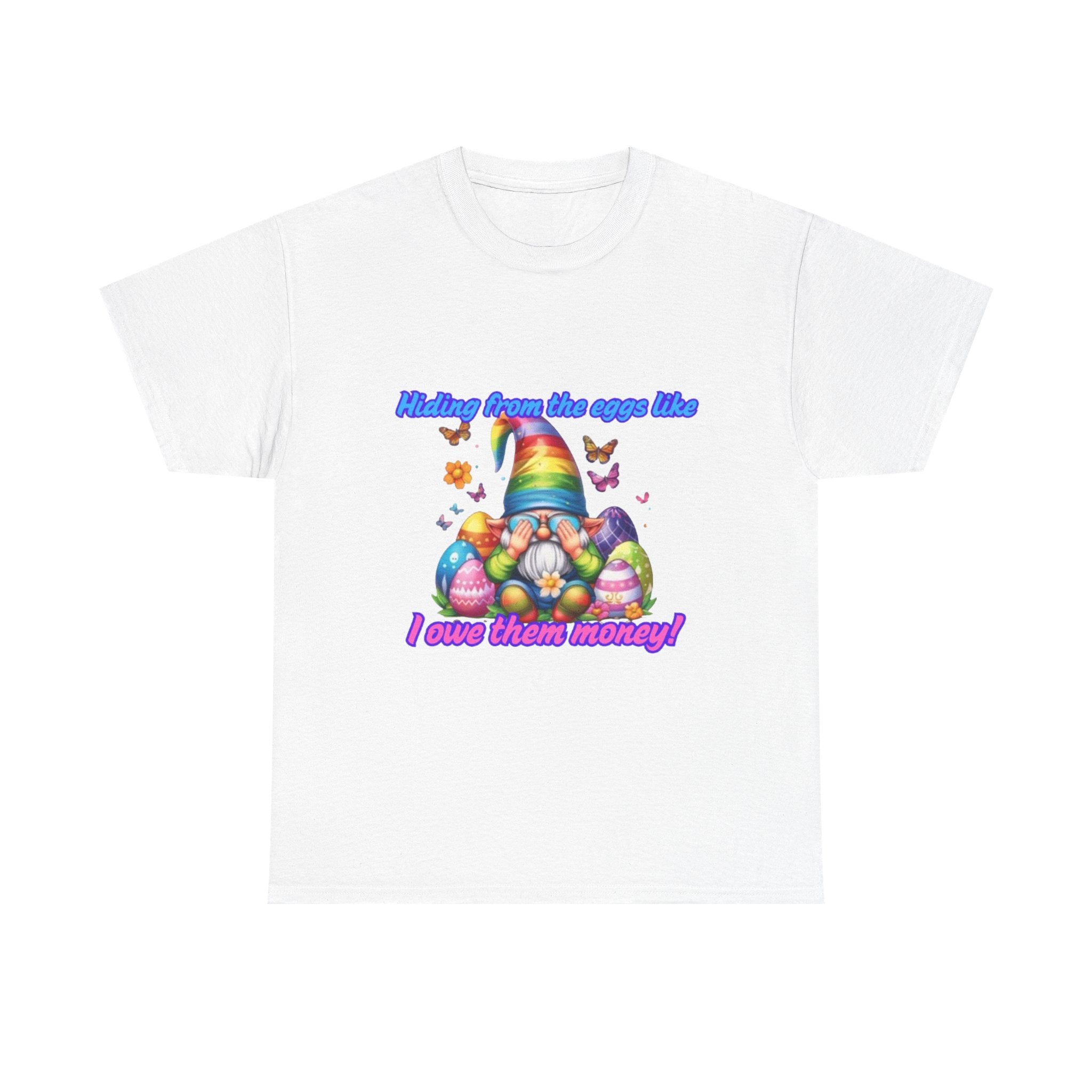 Hiding From The Eggs Like I Owe Them Money! Unisex Heavy Cotton T-Shirt
