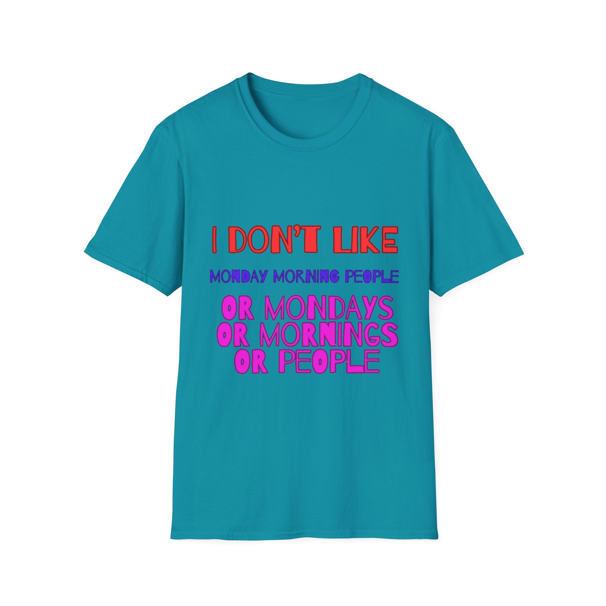 I Don't Like Mondays, Mornings, People Unisex  Softstyle T-Shirt