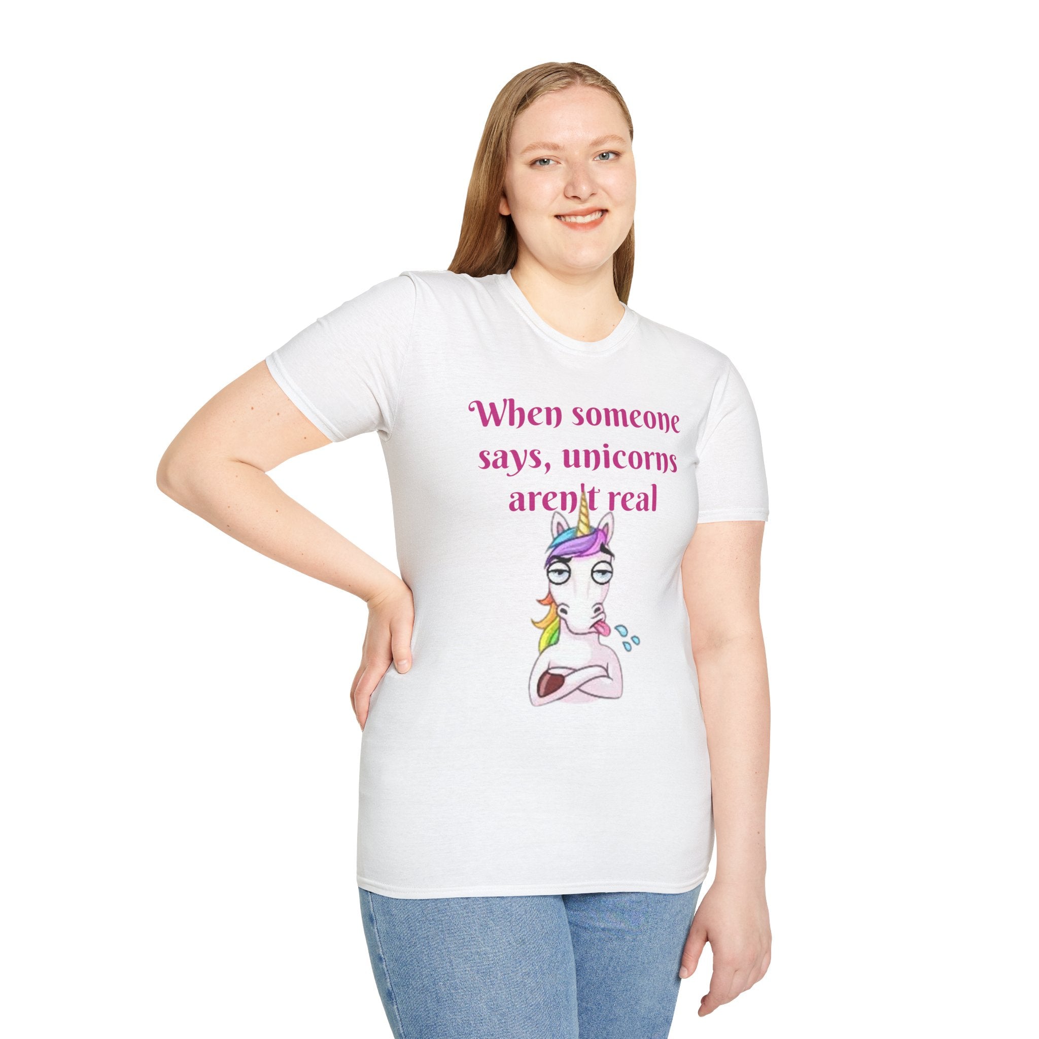 When Someone Says, Unicorns Aren't Real Unisex Softstyle T-Shirt
