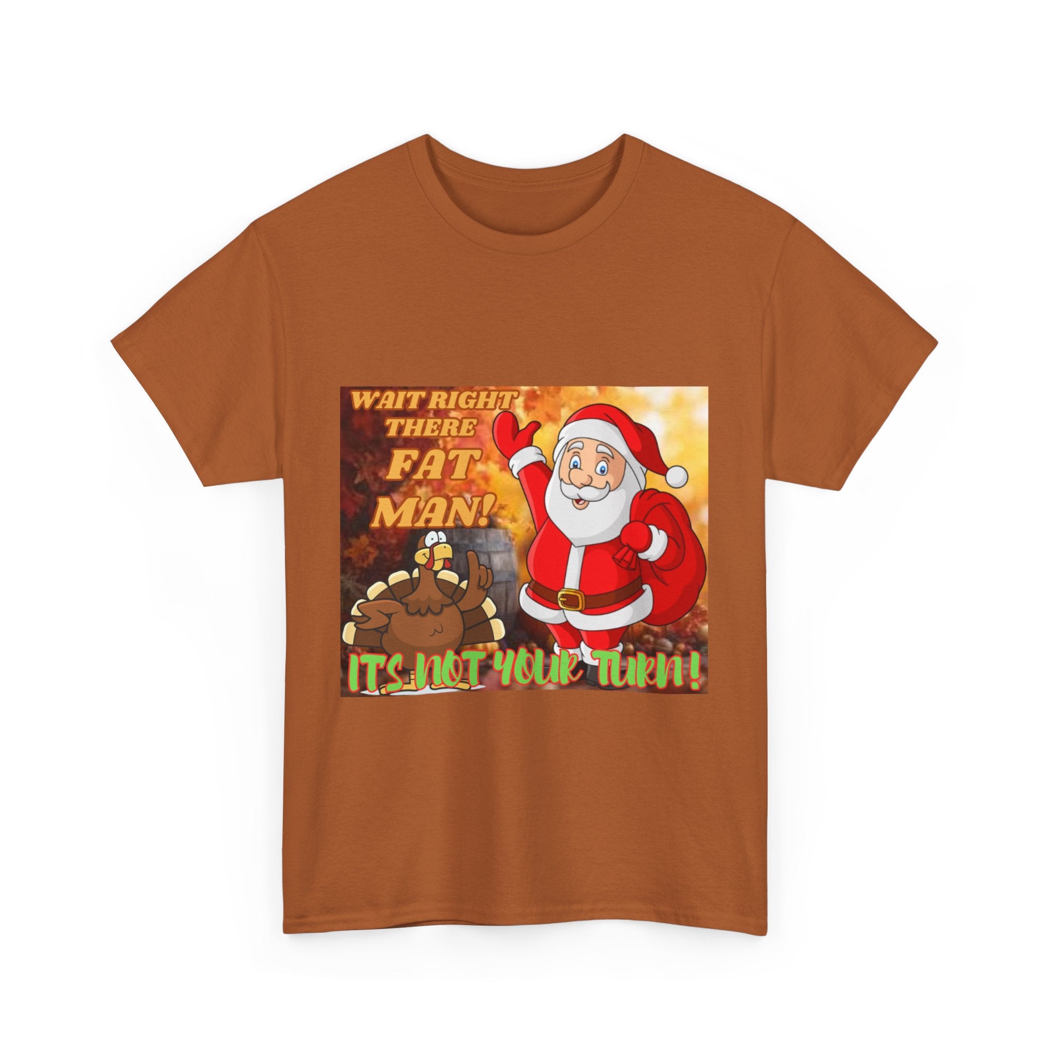 Wait Right There Fat Man It's Not Your Turn Unisex Heavy Cotton T-Shirt
