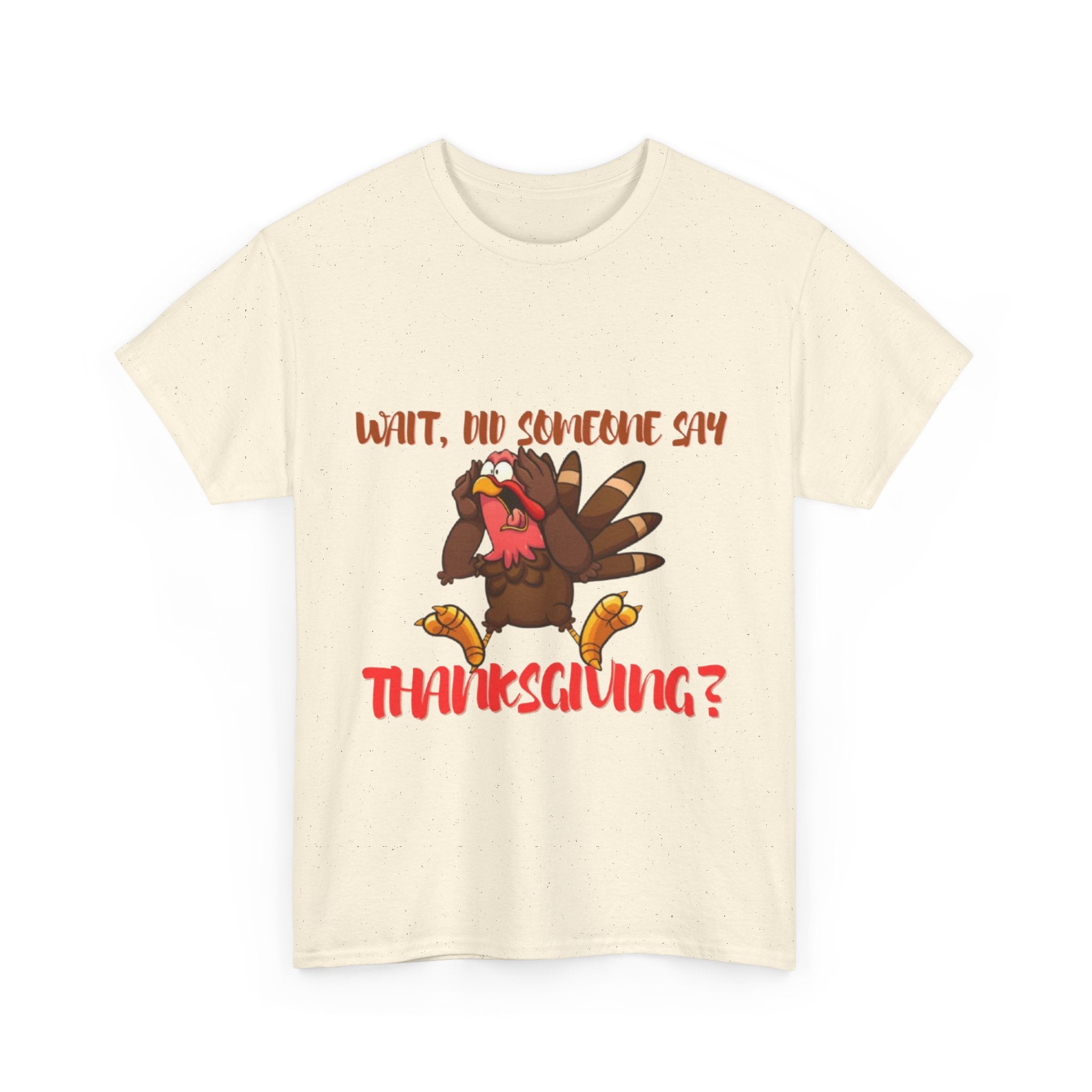 Wait, Did Someone Say Thanksgiving? Unisex Heavy Cotton T-Shirt