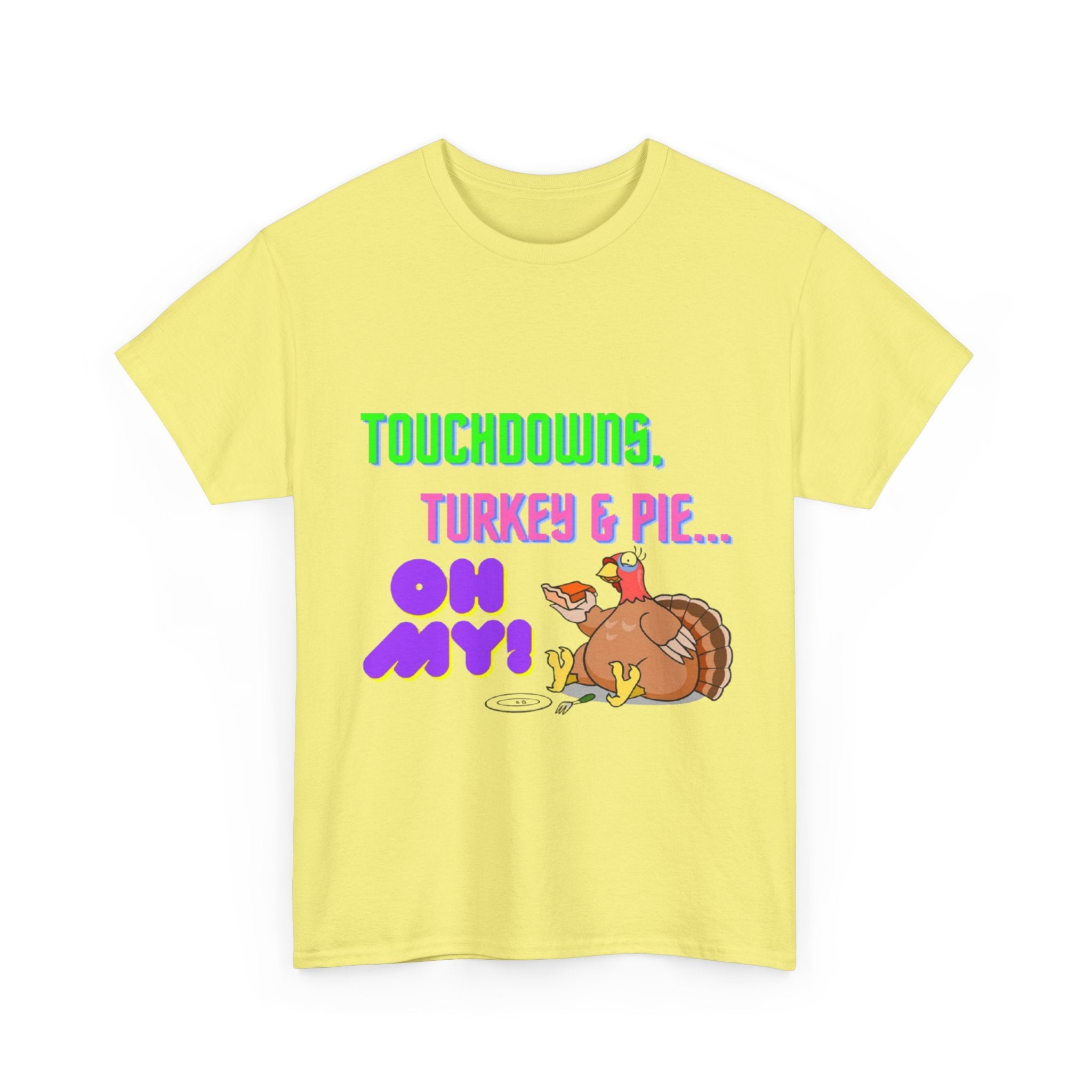 Touchdowns, Turkey & Pie Oh My! Unisex Heavy Cotton T-Shirt