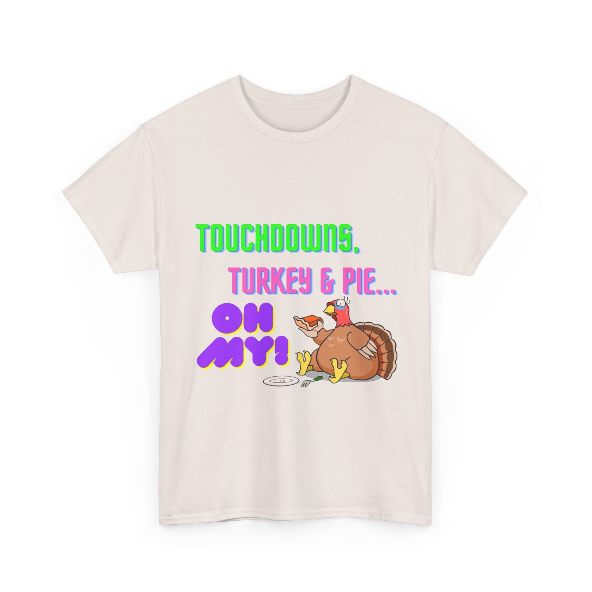 Touchdowns, Turkey & Pie Oh My! Unisex Heavy Cotton T-Shirt