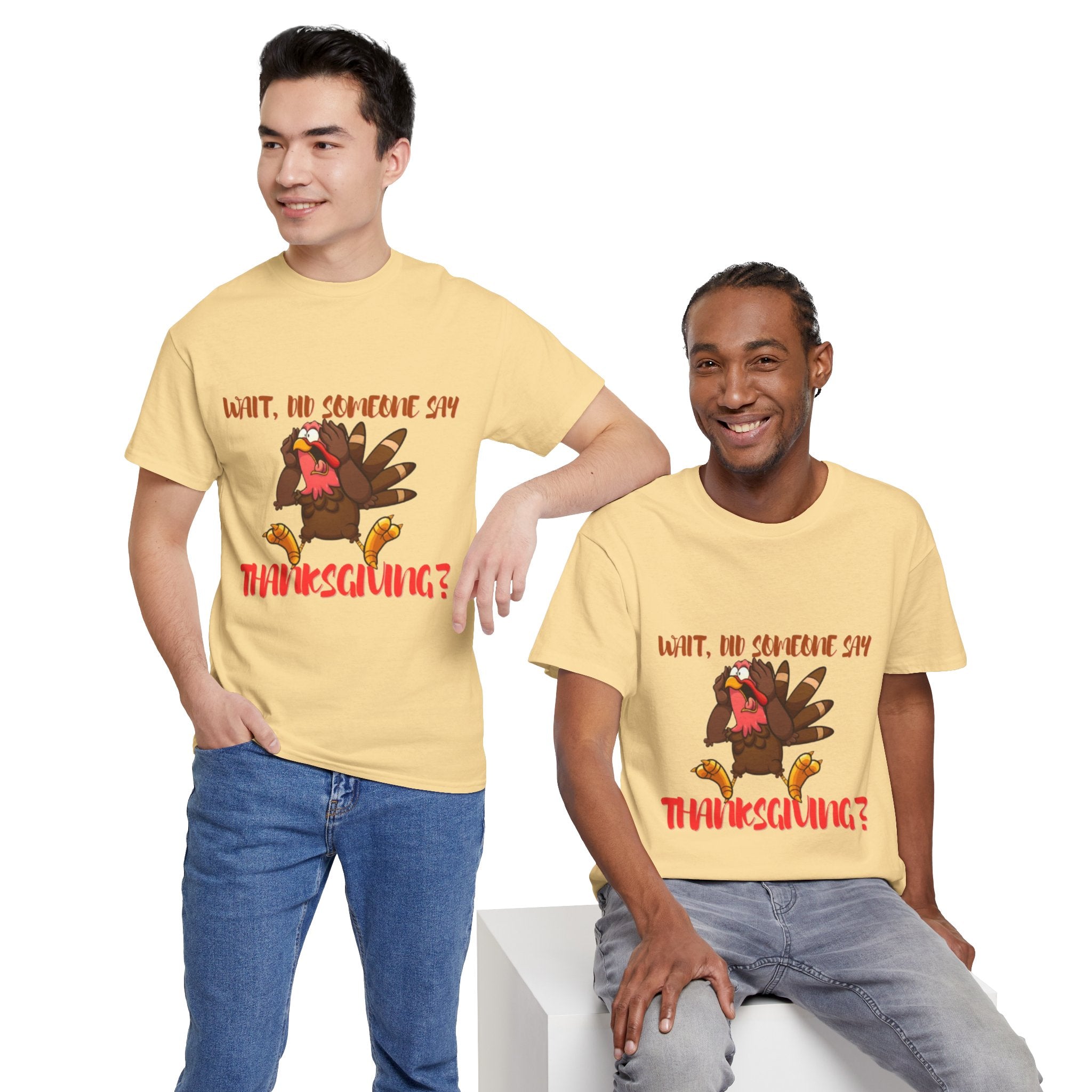 Wait, Did Someone Say Thanksgiving? Unisex Heavy Cotton T-Shirt
