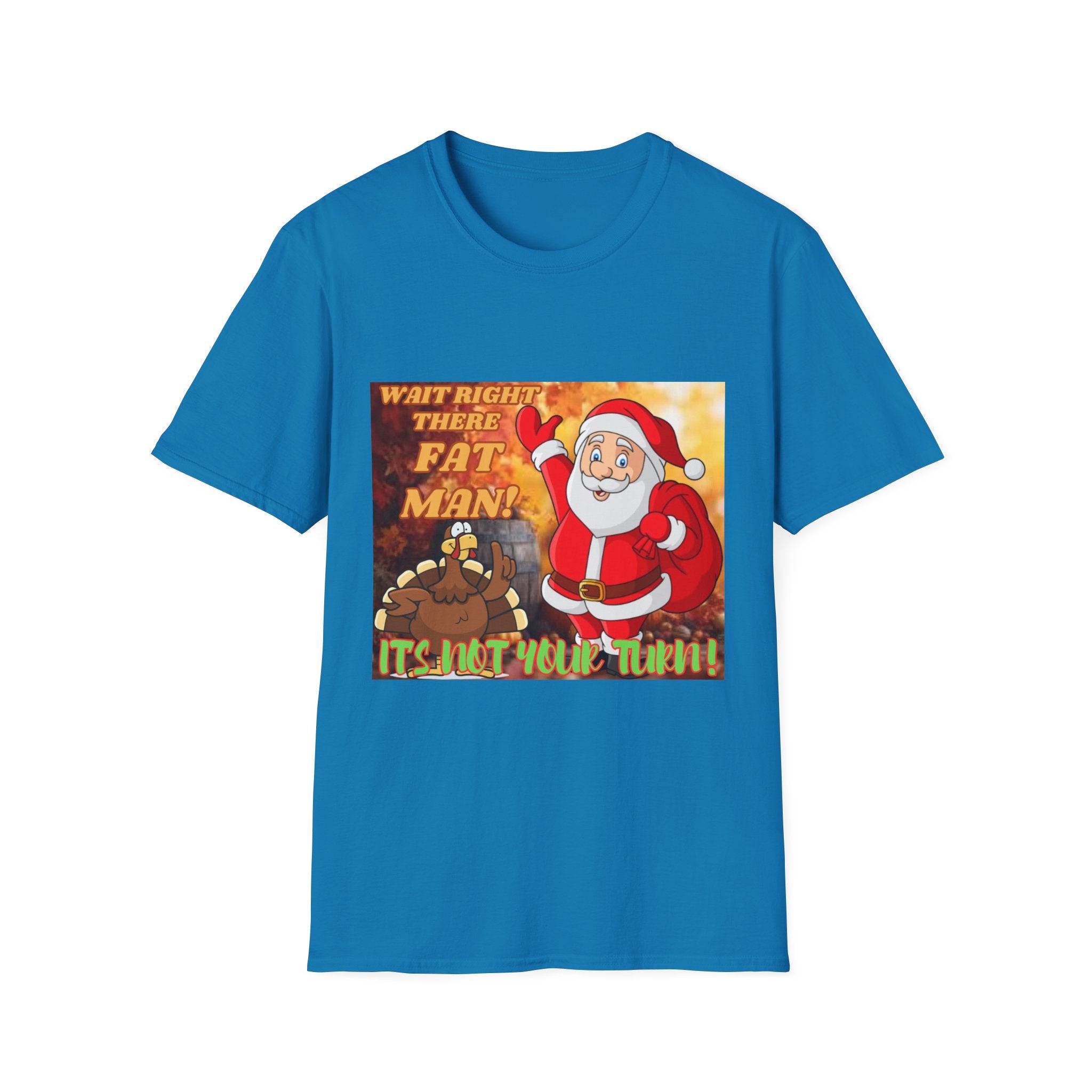 Wait Right There Fat Man It's Not Your Turn Unisex Softstyle T-Shirt