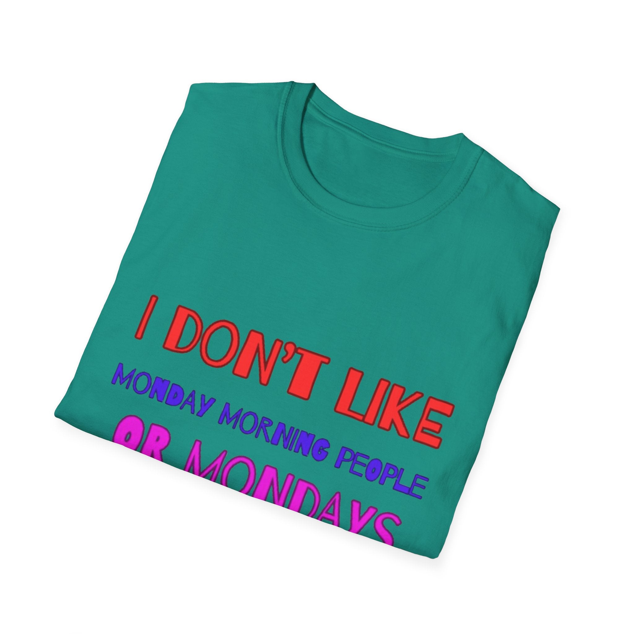 I Don't Like Mondays, Mornings, People Unisex  Softstyle T-Shirt