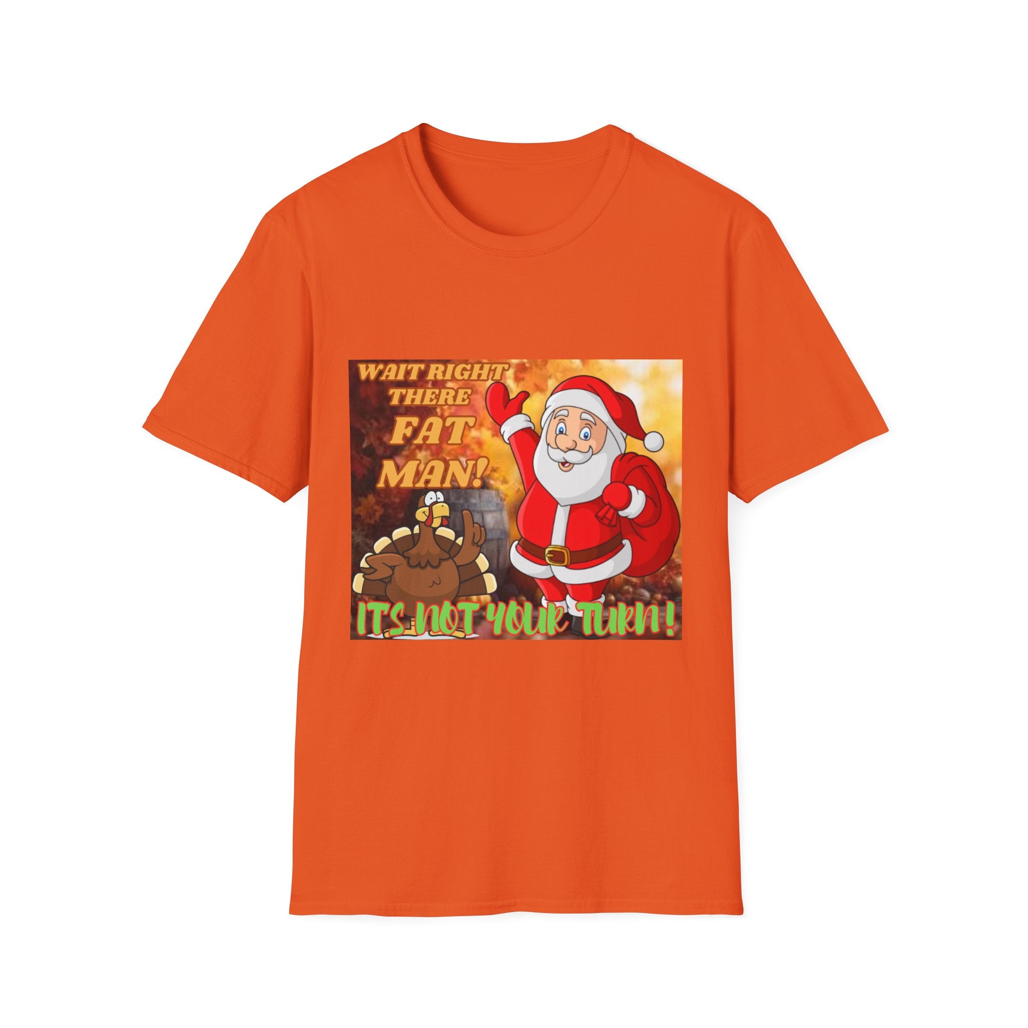 Wait Right There Fat Man It's Not Your Turn Unisex Softstyle T-Shirt