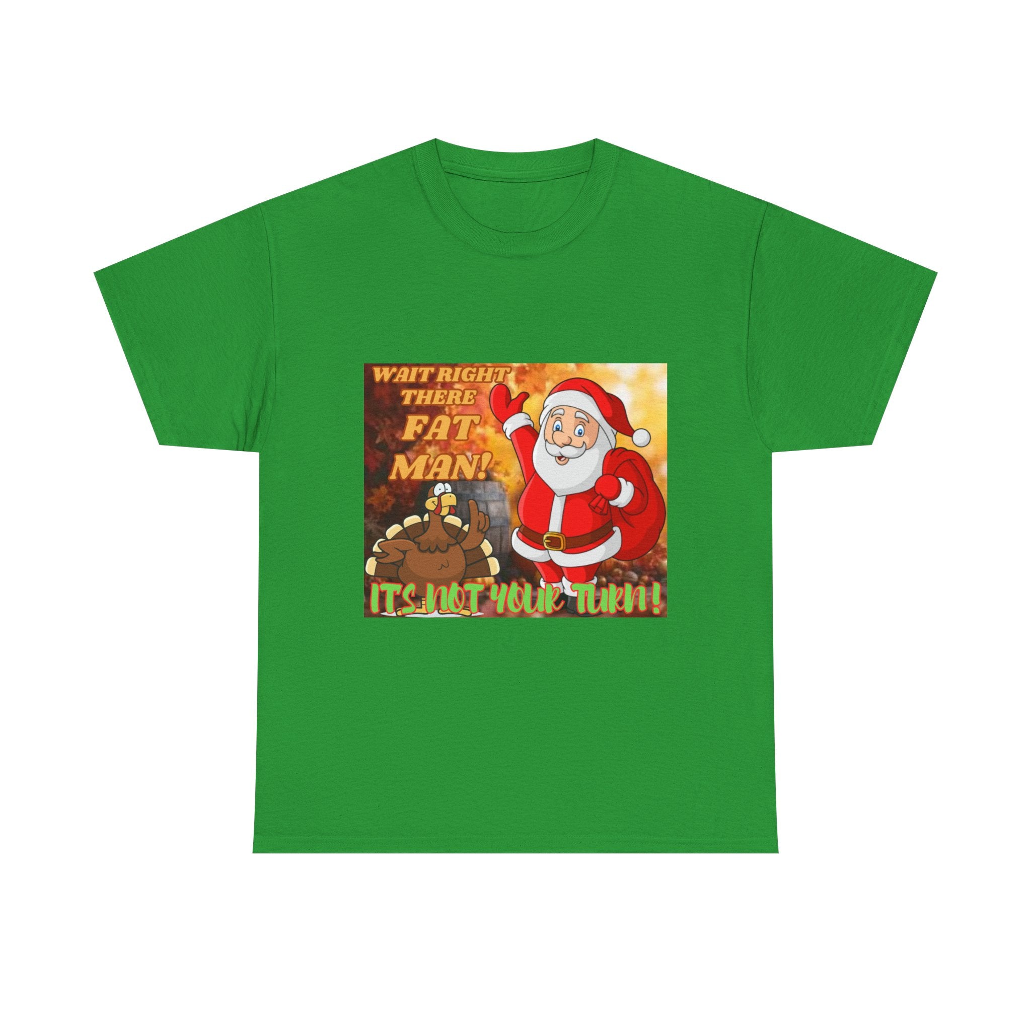Wait Right There Fat Man It's Not Your Turn Unisex Heavy Cotton T-Shirt