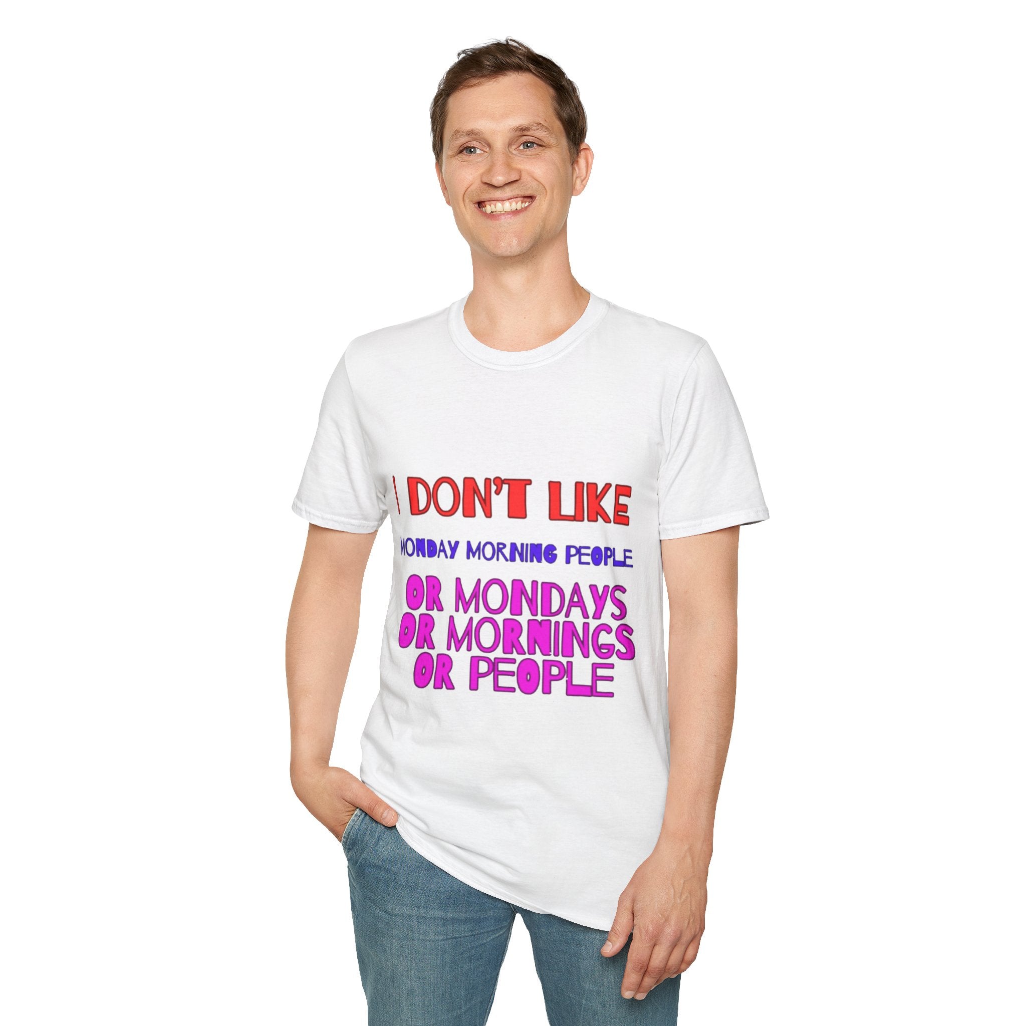 I Don't Like Mondays, Mornings, People Unisex  Softstyle T-Shirt