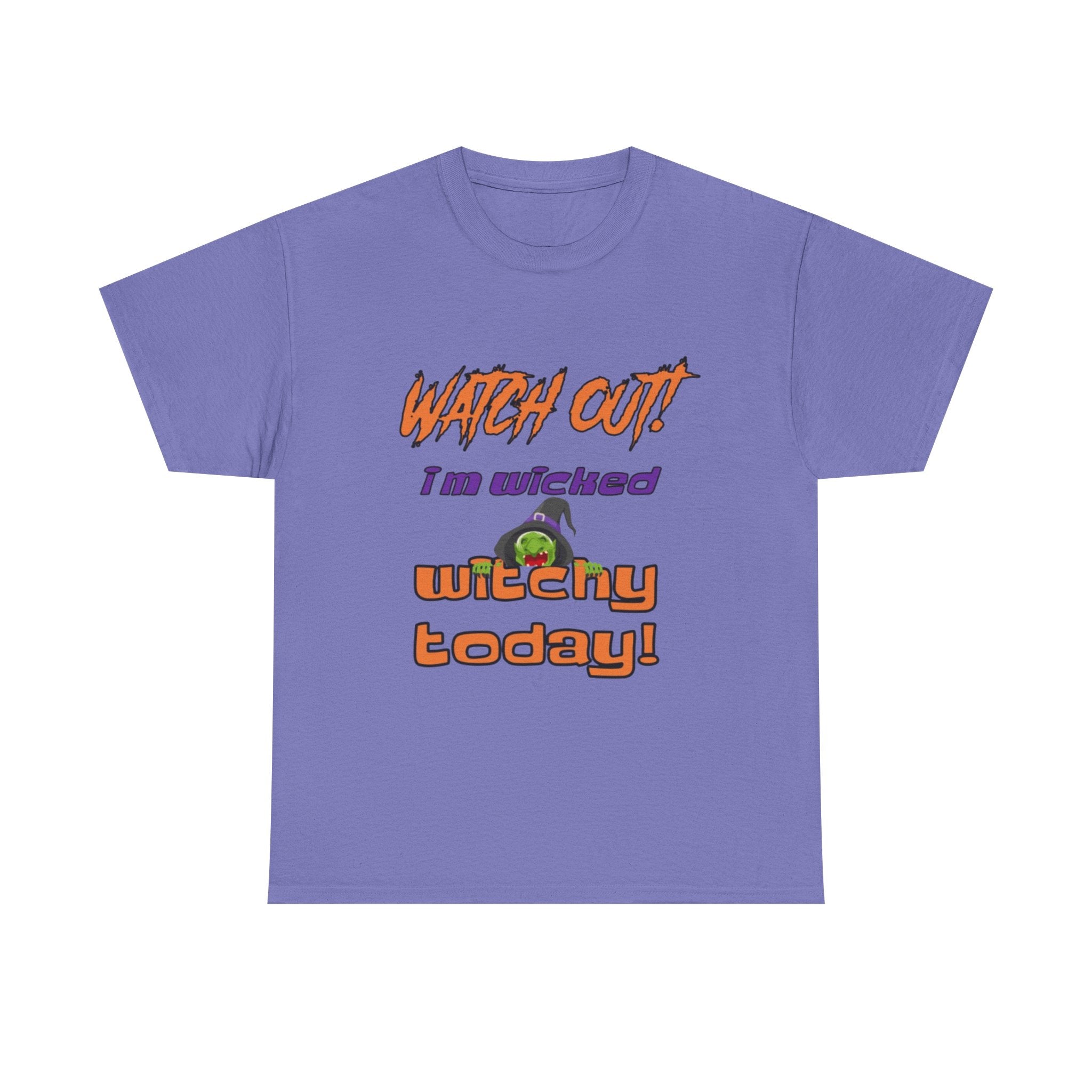 Watch Out I Am Wicked Witchy Today Unisex Heavy Cotton T-Shirt