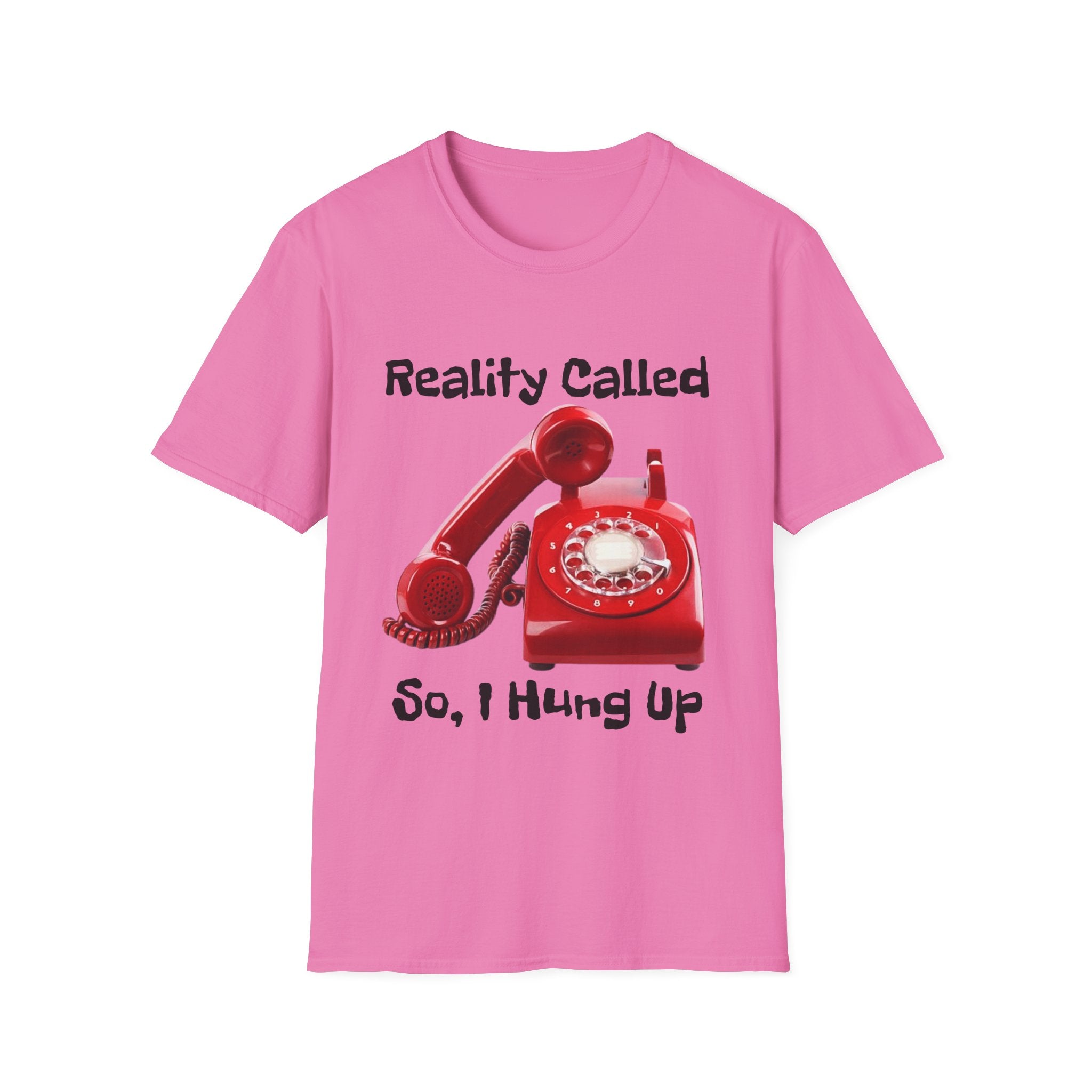 Reality Called So I Hung Up Unisex Softstyle T-Shirt