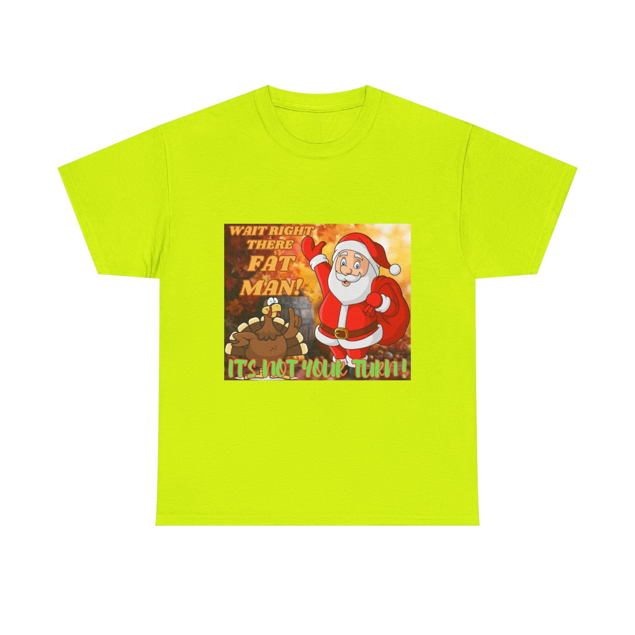 Wait Right There Fat Man It's Not Your Turn Unisex Heavy Cotton T-Shirt