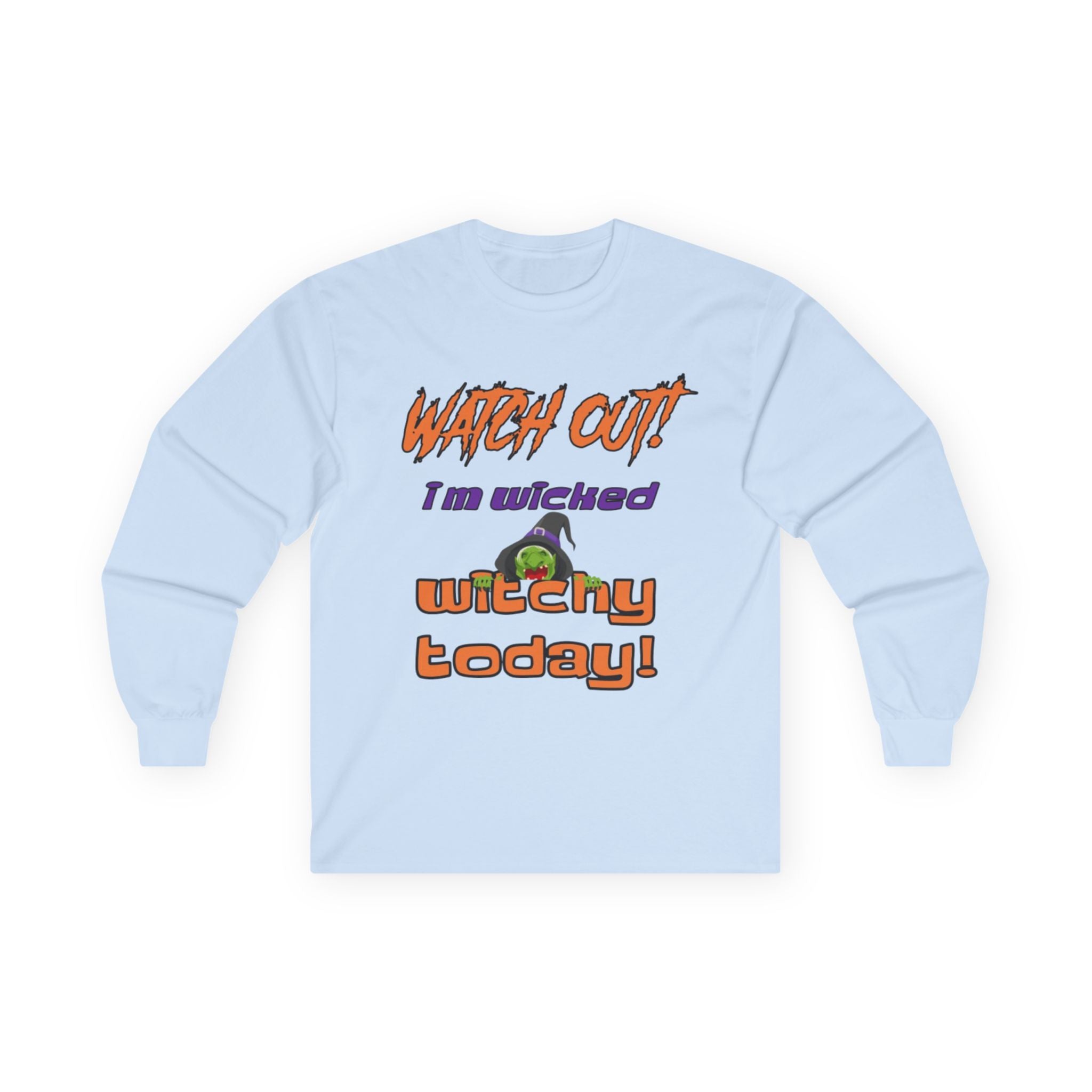 Watch Out I Am Wicked Witchy Today Unisex Ultra Cotton Long Sleeve T-Shirt