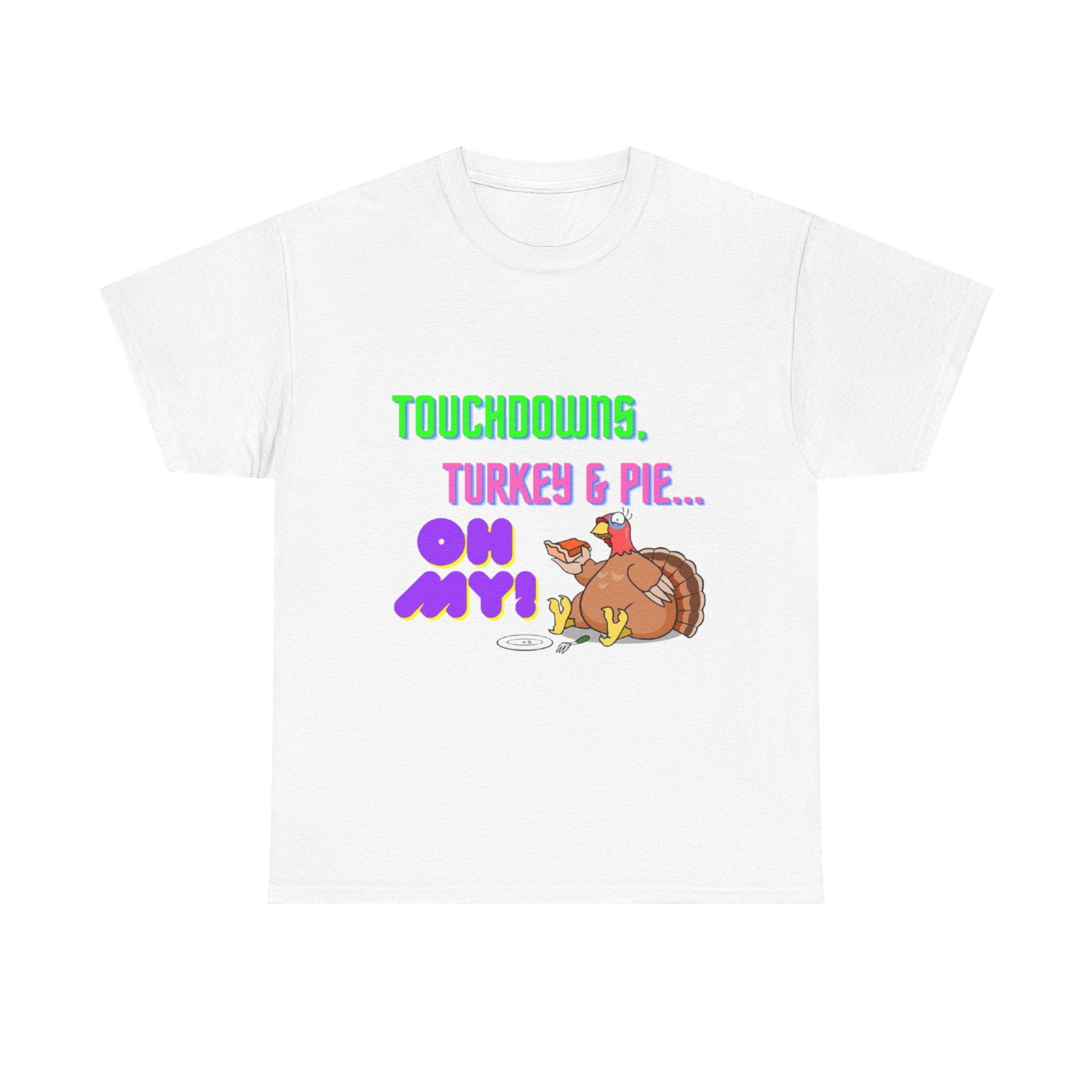 Touchdowns, Turkey & Pie Oh My! Unisex Heavy Cotton T-Shirt