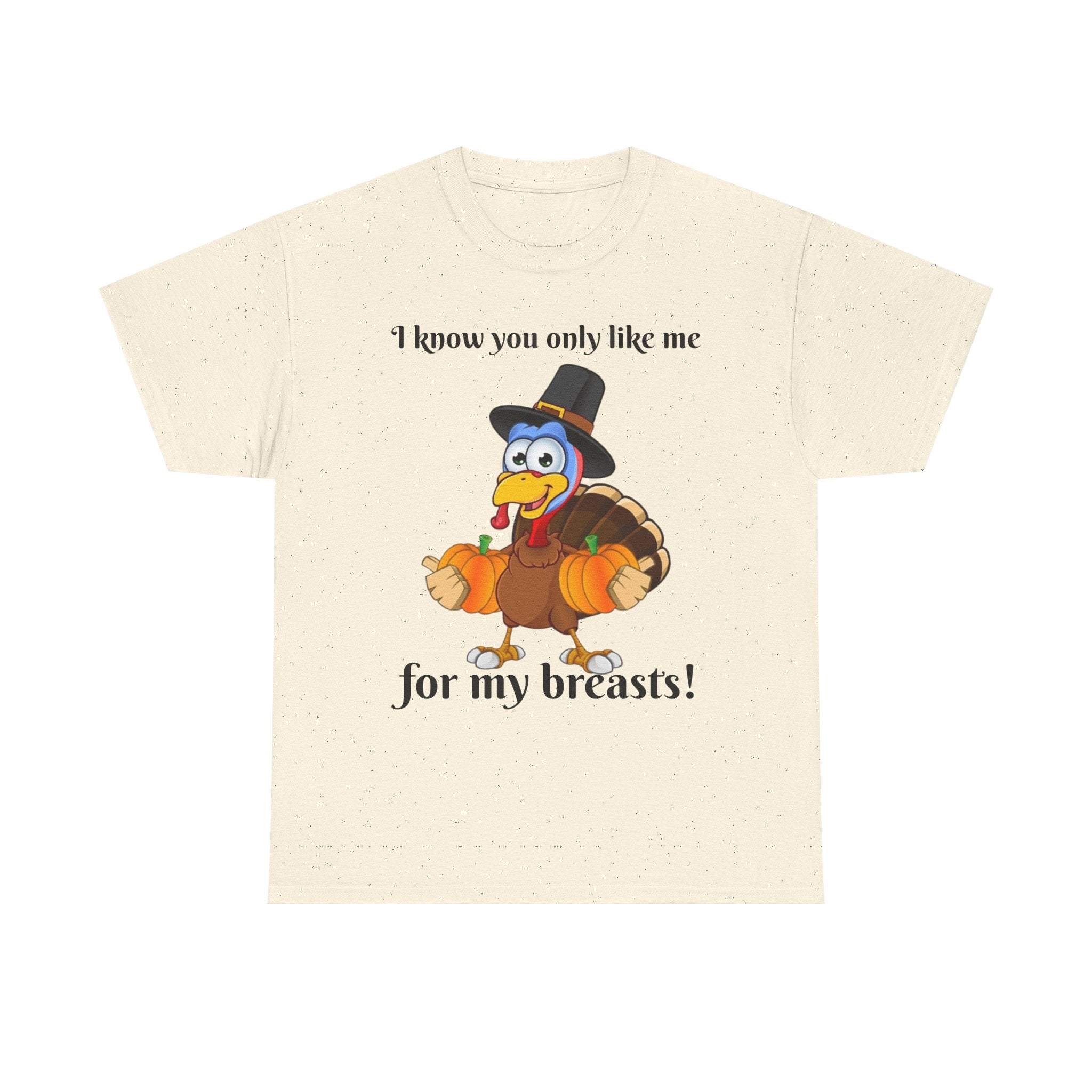I Know You Only Like Me For My Breasts! Unisex Heavy Cotton T-Shirt