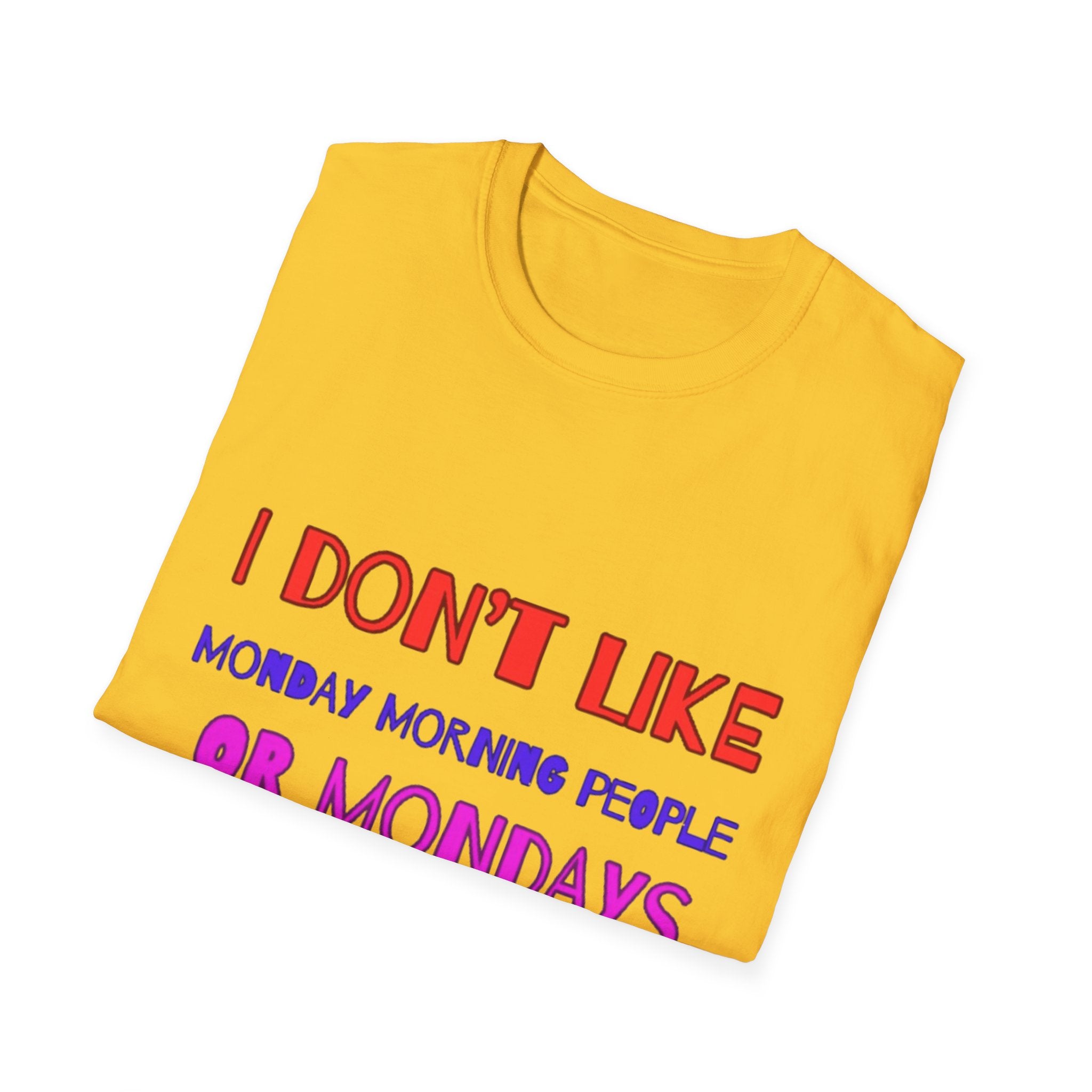 I Don't Like Mondays, Mornings, People Unisex  Softstyle T-Shirt