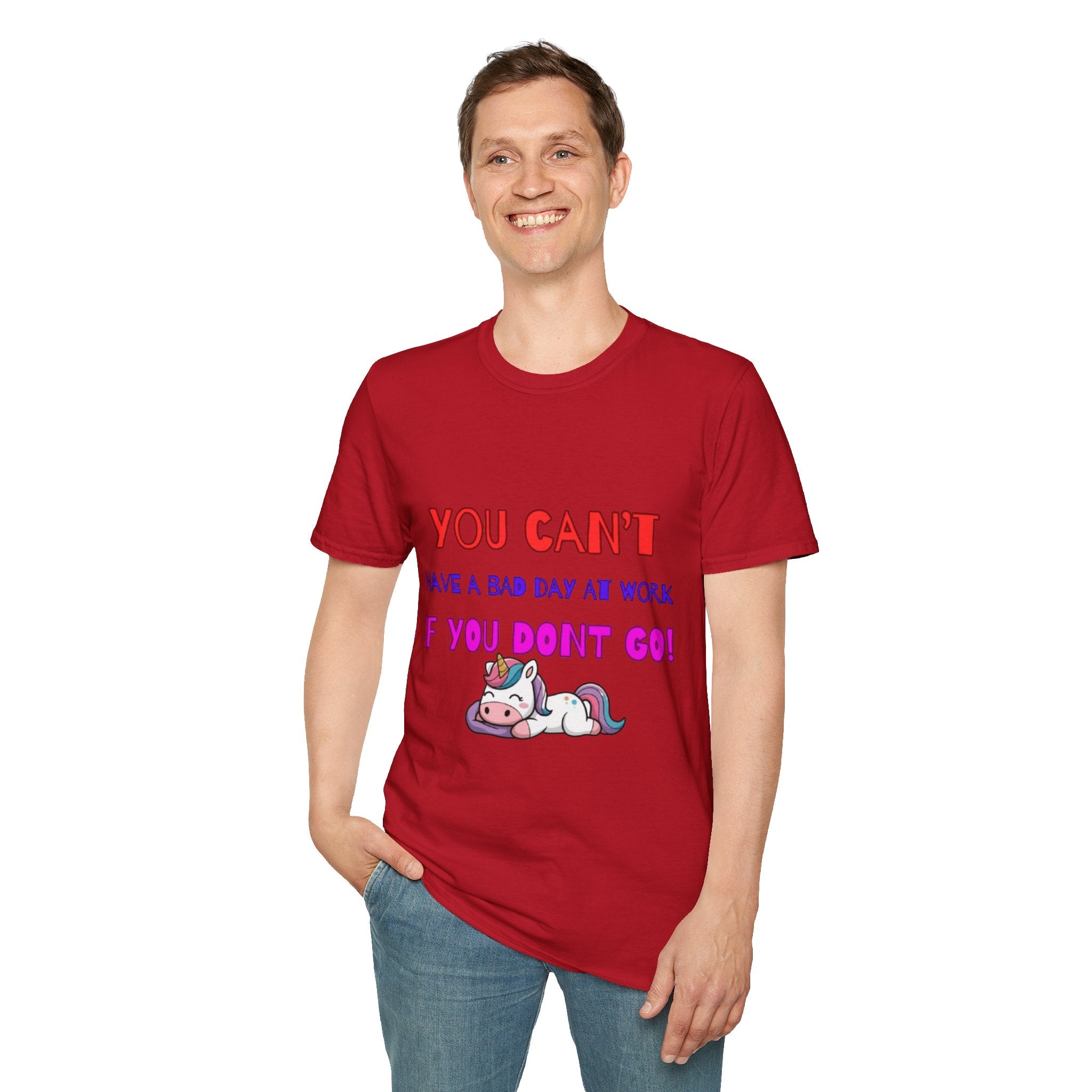 You Can't Have A Bad Day At Work If You Don't Go Unisex Softstyle T-Shirt