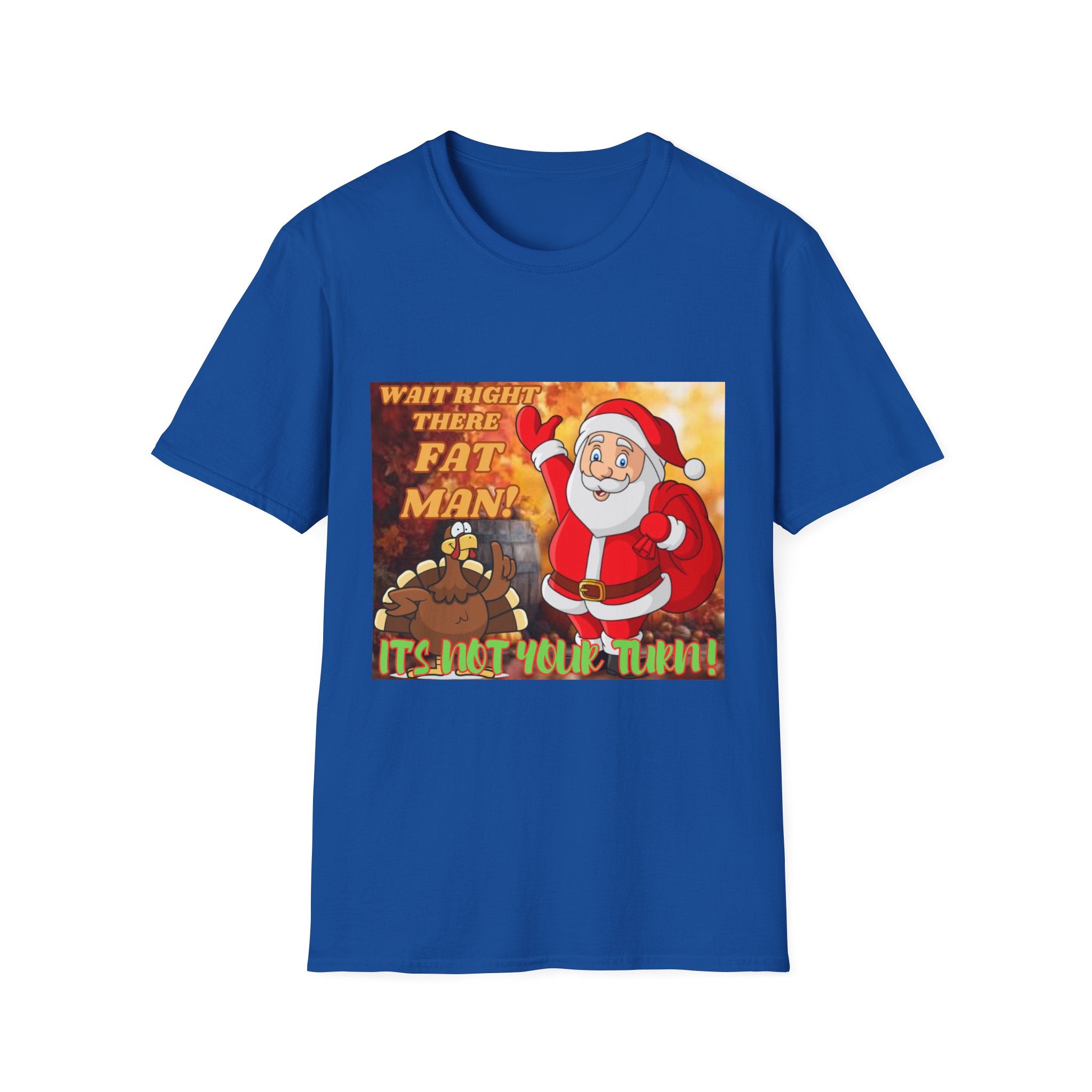 Wait Right There Fat Man It's Not Your Turn Unisex Softstyle T-Shirt