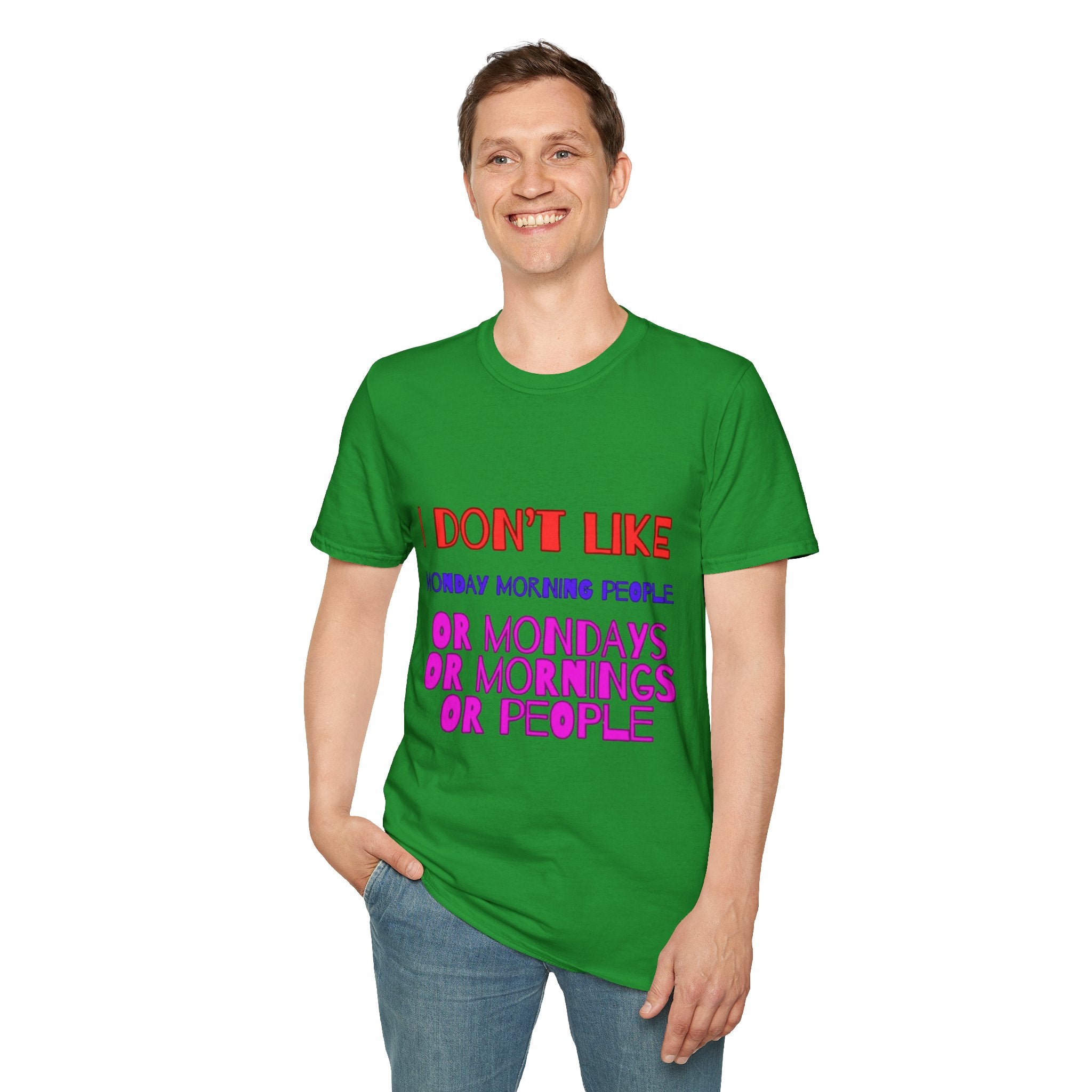 I Don't Like Mondays, Mornings, People Unisex  Softstyle T-Shirt